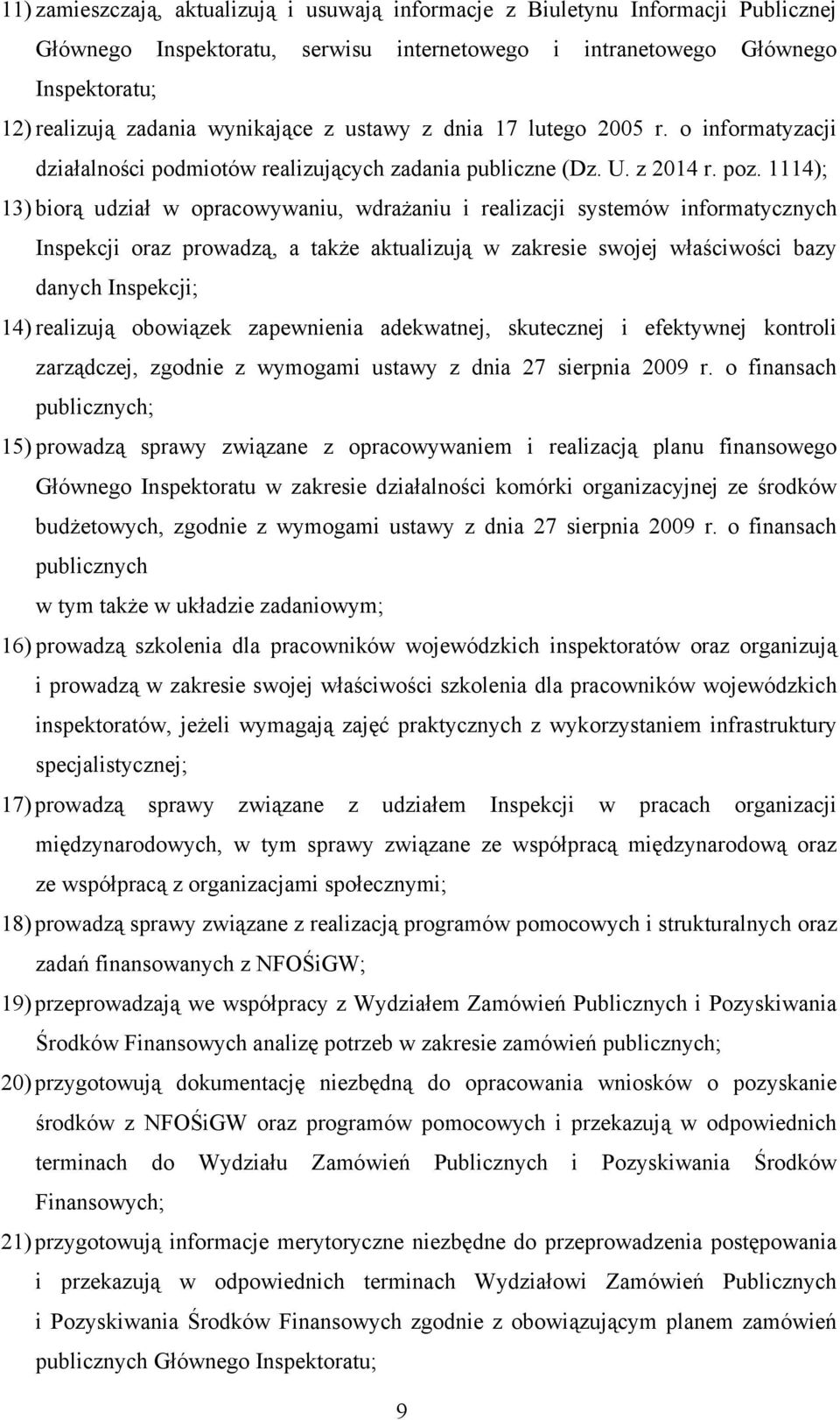 1114); 13) biorą udział w opracowywaniu, wdrażaniu i realizacji systemów informatycznych Inspekcji oraz prowadzą, a także aktualizują w zakresie swojej właściwości bazy danych Inspekcji; 14)