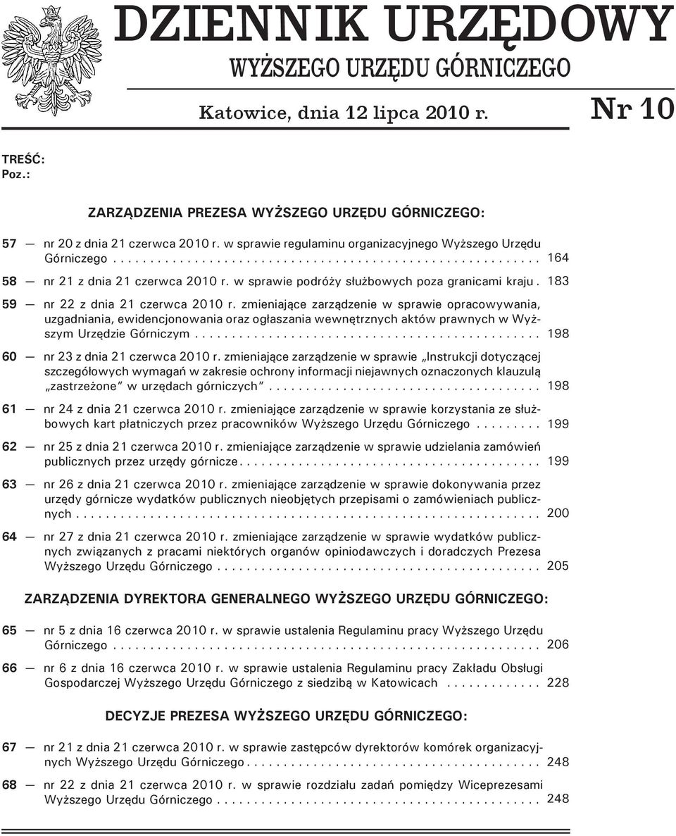 zmieniające zarządzenie w sprawie opracowywania, uzgadniania, ewidencjonowania oraz ogłaszania wewnętrznych aktów prawnych w Wyższym Urzędzie Górniczym... 60 nr 23 z dnia 21 czerwca 2010 r.