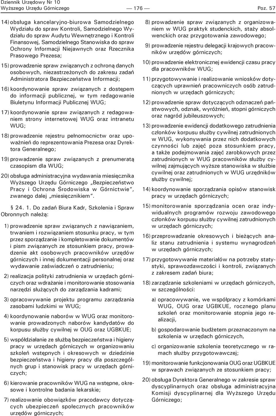 Informacji Niejawnych oraz Rzecznika Prasowego Prezesa; 15) prowadzenie spraw związanych z ochroną danych osobowych, niezastrzeżonych do zakresu zadań Administratora Bezpieczeństwa Informacji; 16)