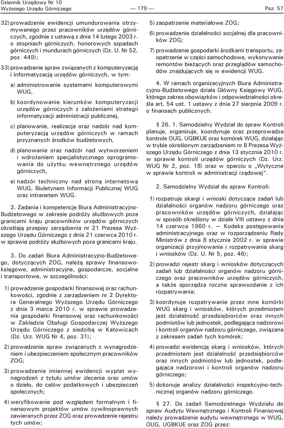 449); 33) prowadzenie spraw związanych z komputeryzacją i informatyzacją urzędów górniczych, w tym: a) administrowanie systemami komputerowymi WUG, b) koordynowanie kierunków komputeryzacji urzędów