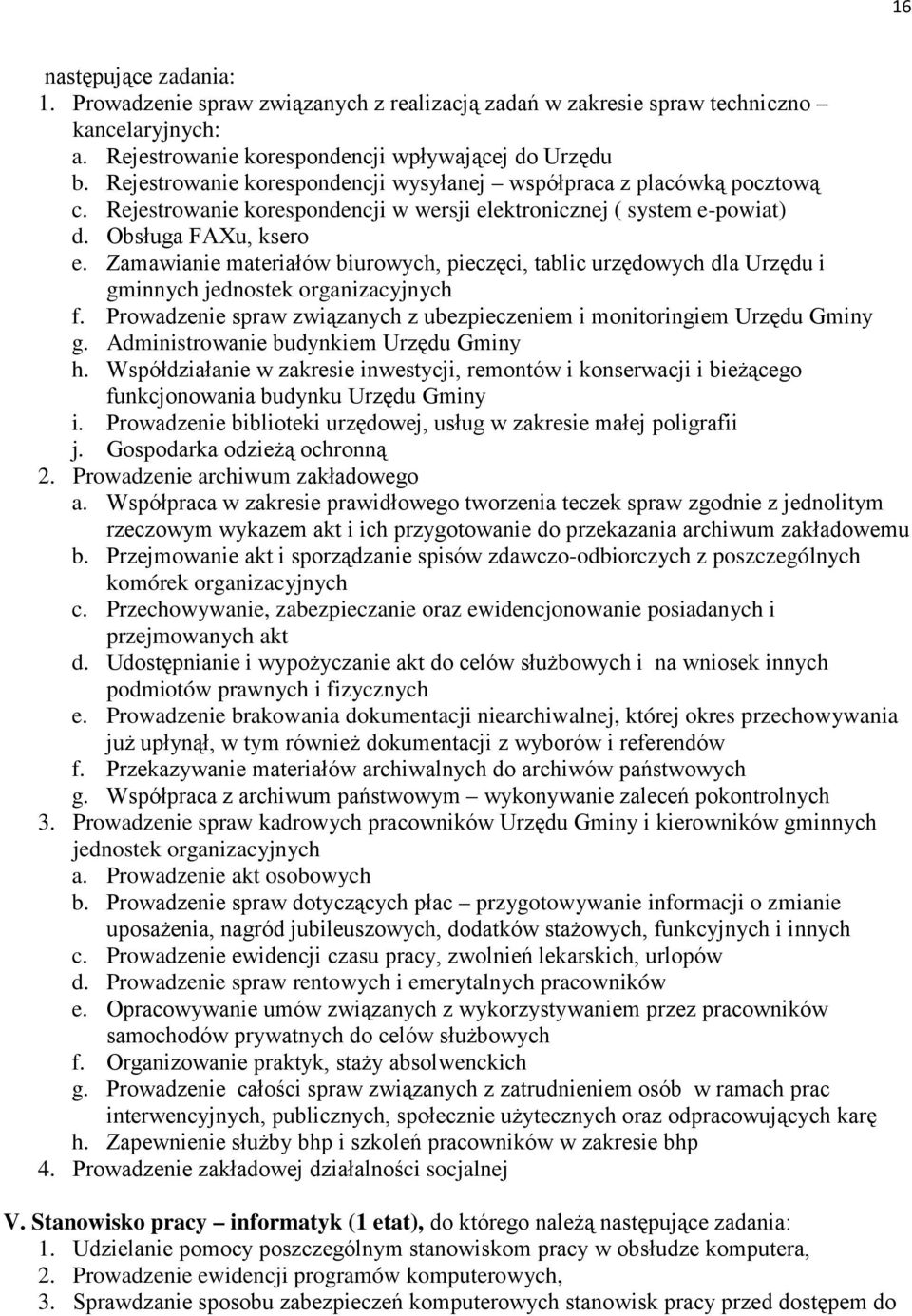 Zamawianie materiałów biurowych, pieczęci, tablic urzędowych dla Urzędu i gminnych jednostek organizacyjnych f. Prowadzenie spraw związanych z ubezpieczeniem i monitoringiem Urzędu Gminy g.