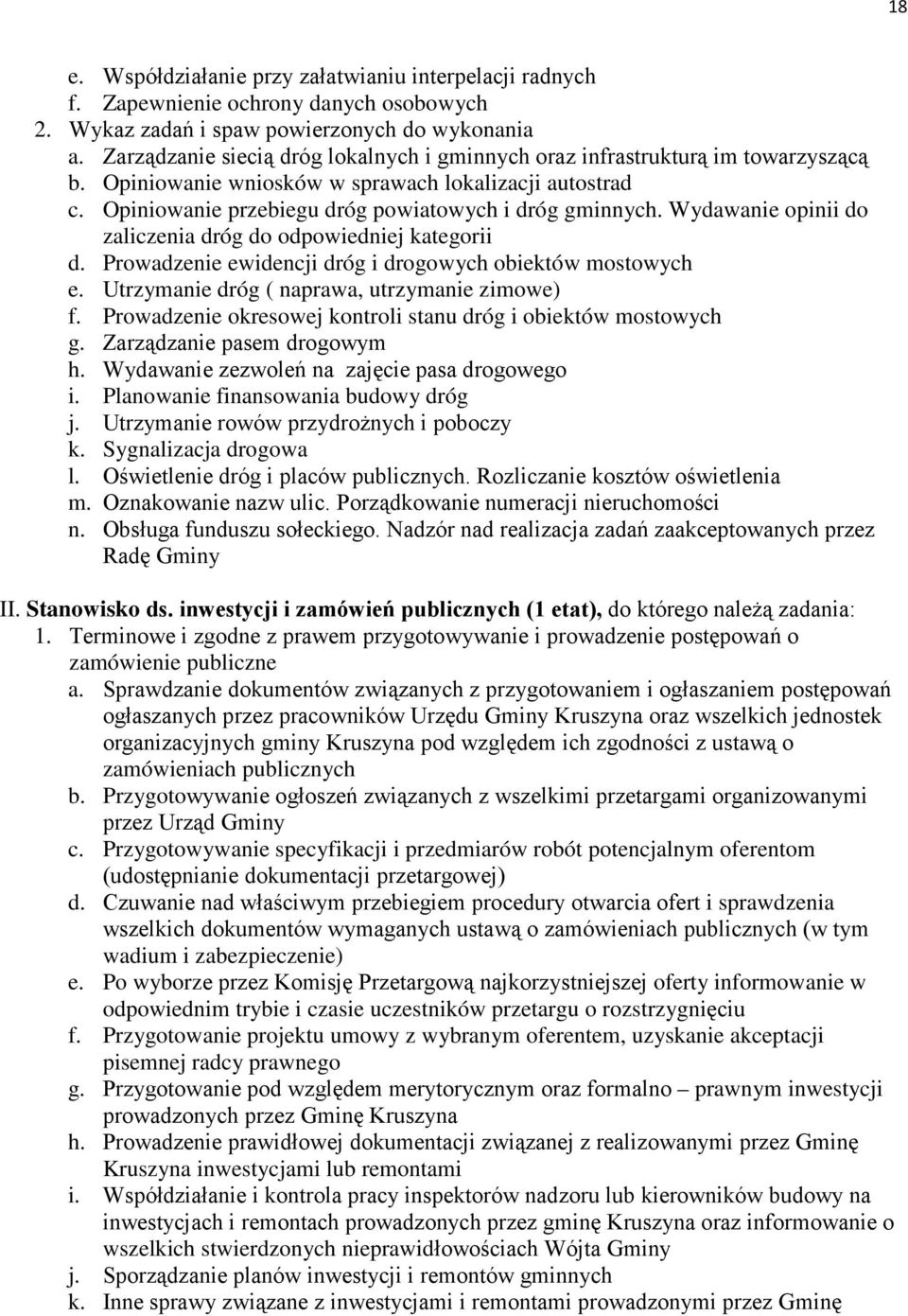 Wydawanie opinii do zaliczenia dróg do odpowiedniej kategorii d. Prowadzenie ewidencji dróg i drogowych obiektów mostowych e. Utrzymanie dróg ( naprawa, utrzymanie zimowe) f.