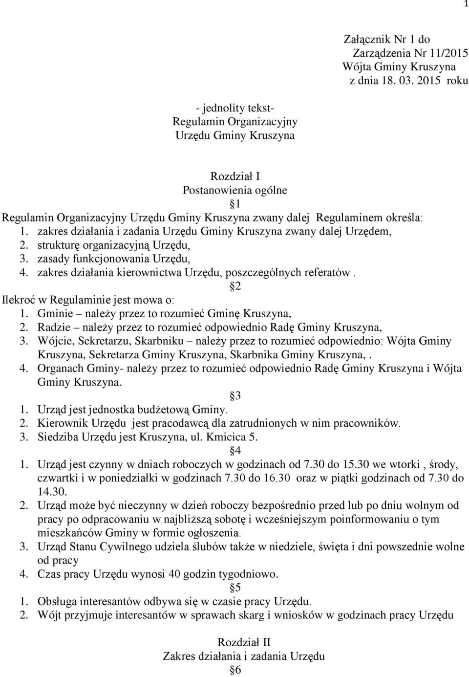 zakres działania i zadania Urzędu Gminy Kruszyna zwany dalej Urzędem, 2. strukturę organizacyjną Urzędu, 3. zasady funkcjonowania Urzędu, 4.