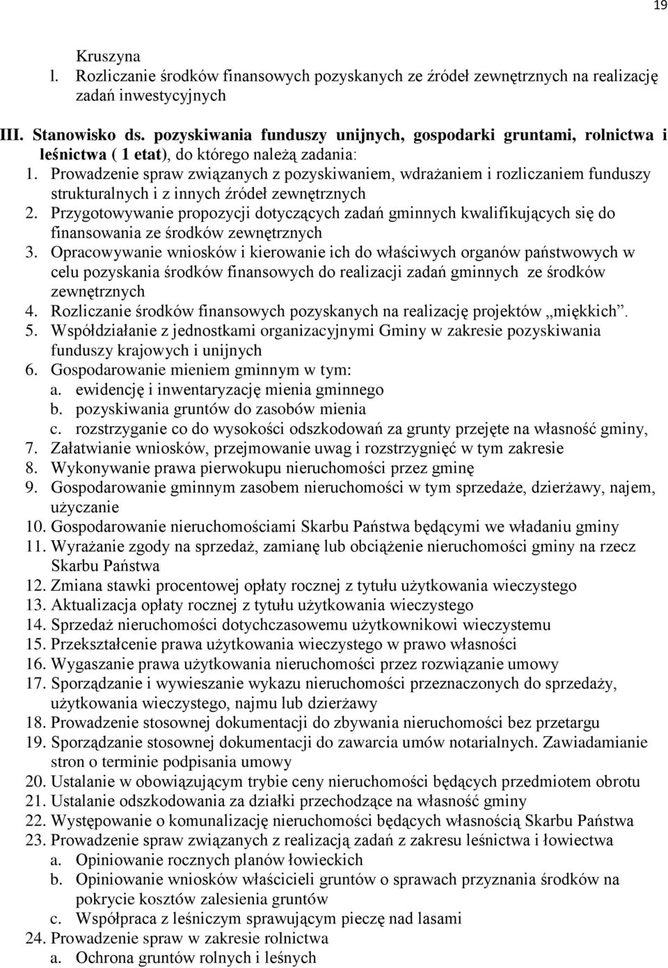 Prowadzenie spraw związanych z pozyskiwaniem, wdrażaniem i rozliczaniem funduszy strukturalnych i z innych źródeł zewnętrznych 2.