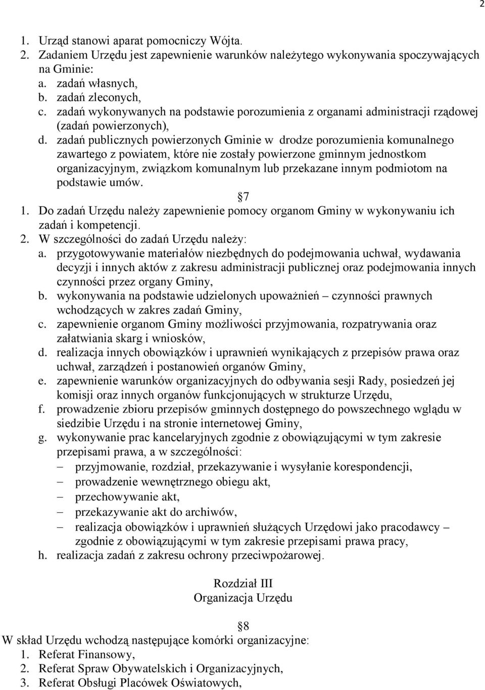 zadań publicznych powierzonych Gminie w drodze porozumienia komunalnego zawartego z powiatem, które nie zostały powierzone gminnym jednostkom organizacyjnym, związkom komunalnym lub przekazane innym
