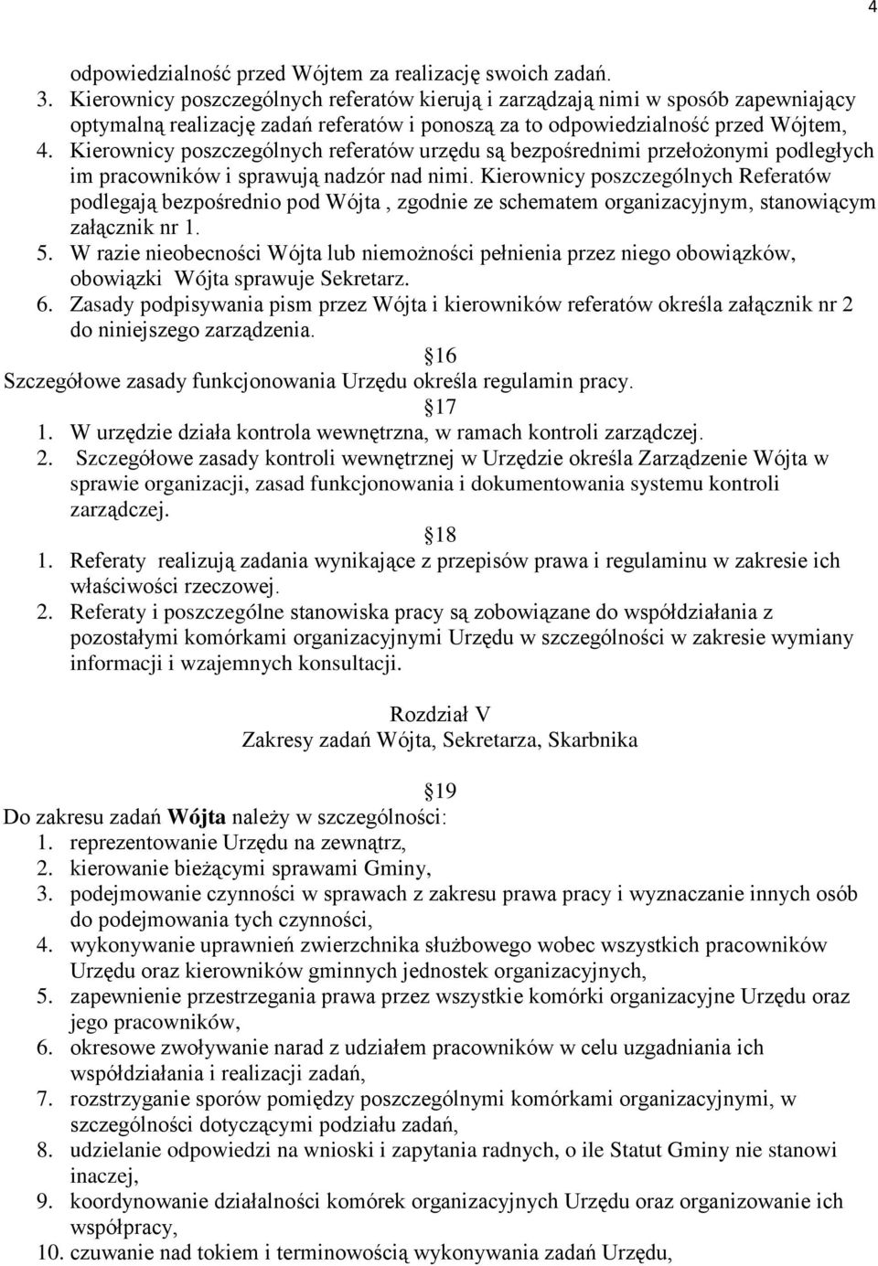 Kierownicy poszczególnych referatów urzędu są bezpośrednimi przełożonymi podległych im pracowników i sprawują nadzór nad nimi.