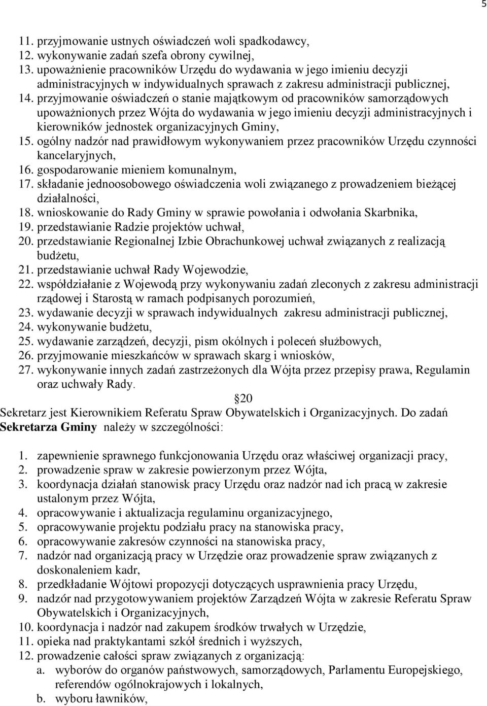 przyjmowanie oświadczeń o stanie majątkowym od pracowników samorządowych upoważnionych przez Wójta do wydawania w jego imieniu decyzji administracyjnych i kierowników jednostek organizacyjnych Gminy,