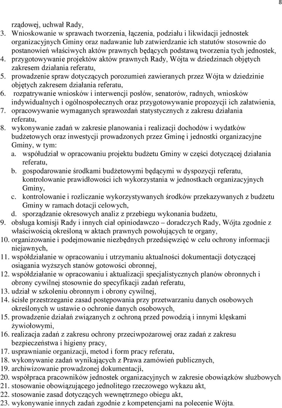 będących podstawą tworzenia tych jednostek, 4. przygotowywanie projektów aktów prawnych Rady, Wójta w dziedzinach objętych zakresem działania referatu, 5.