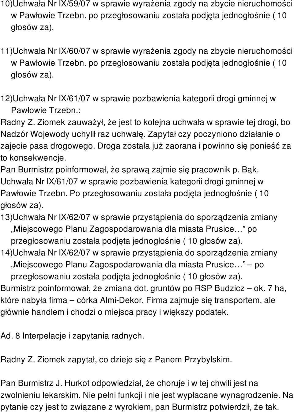 12)Uchwała Nr IX/61/07 w sprawie pozbawienia kategorii drogi gminnej w Pawłowie Trzebn.: Radny Z.