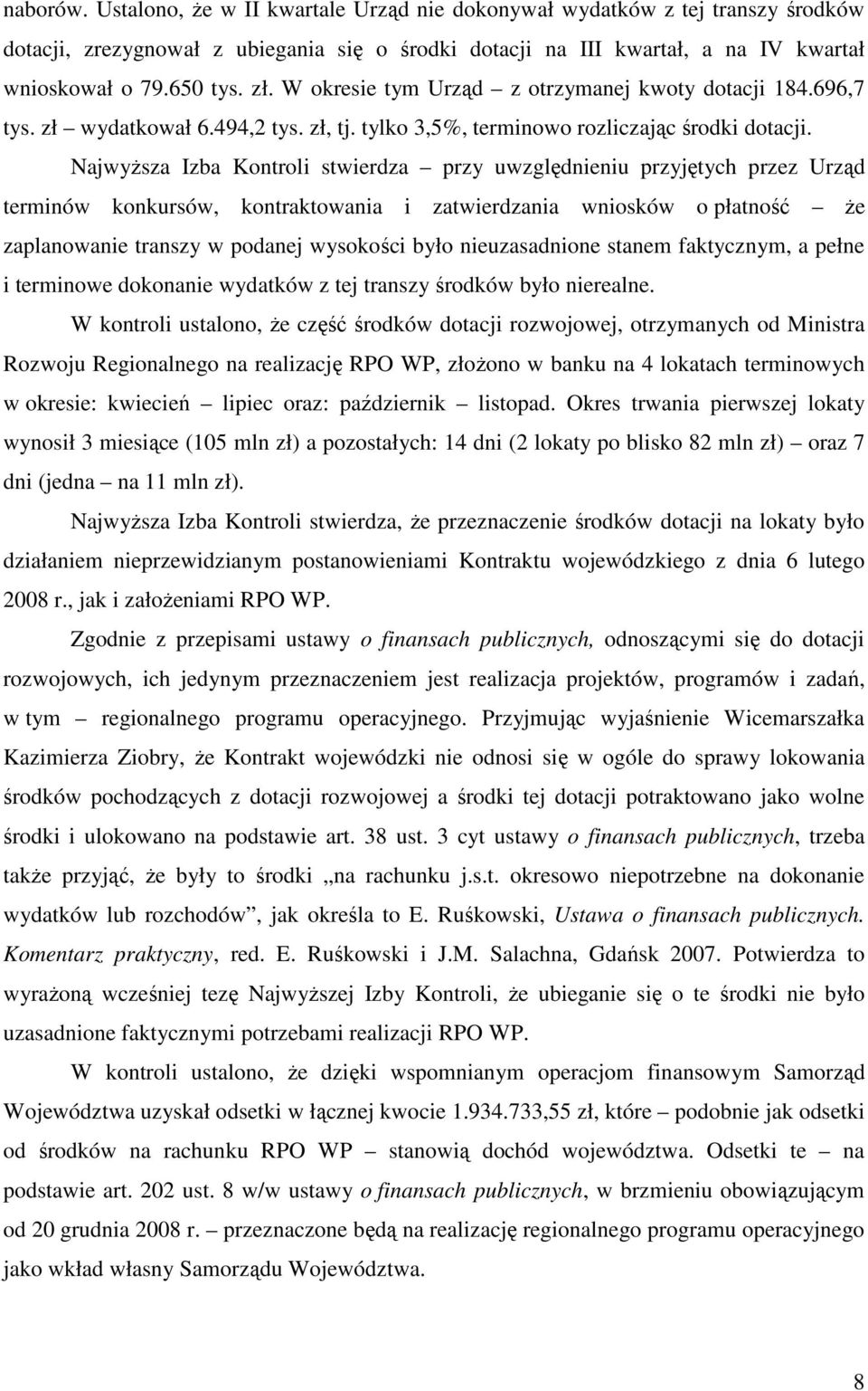 NajwyŜsza Izba Kontroli stwierdza przy uwzględnieniu przyjętych przez Urząd terminów konkursów, kontraktowania i zatwierdzania wniosków o płatność Ŝe zaplanowanie transzy w podanej wysokości było