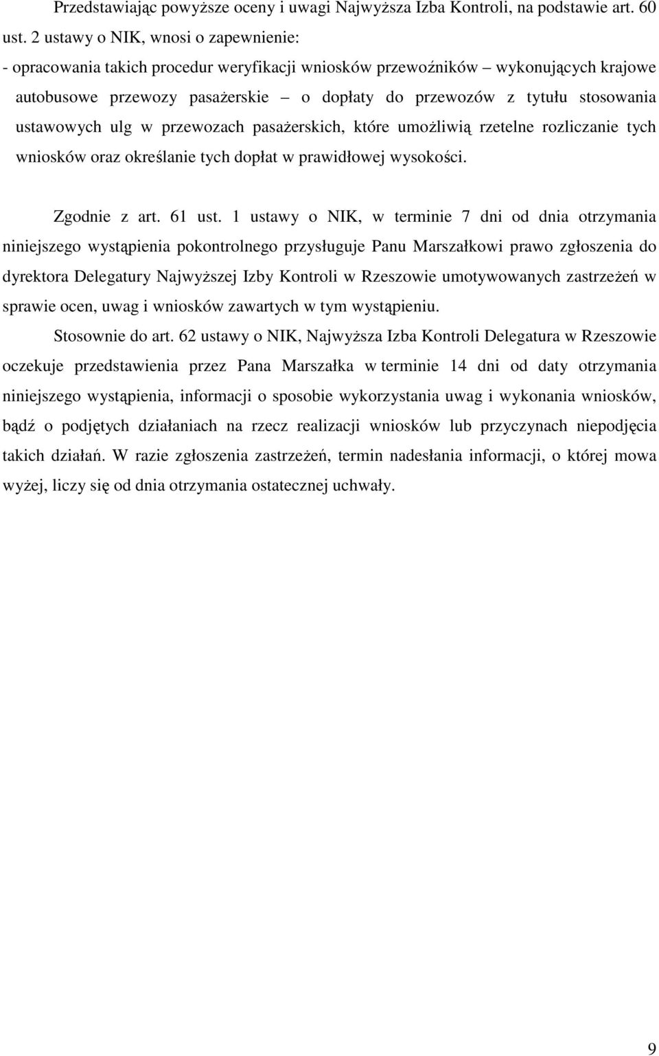 ustawowych ulg w przewozach pasaŝerskich, które umoŝliwią rzetelne rozliczanie tych wniosków oraz określanie tych dopłat w prawidłowej wysokości. Zgodnie z art. 61 ust.