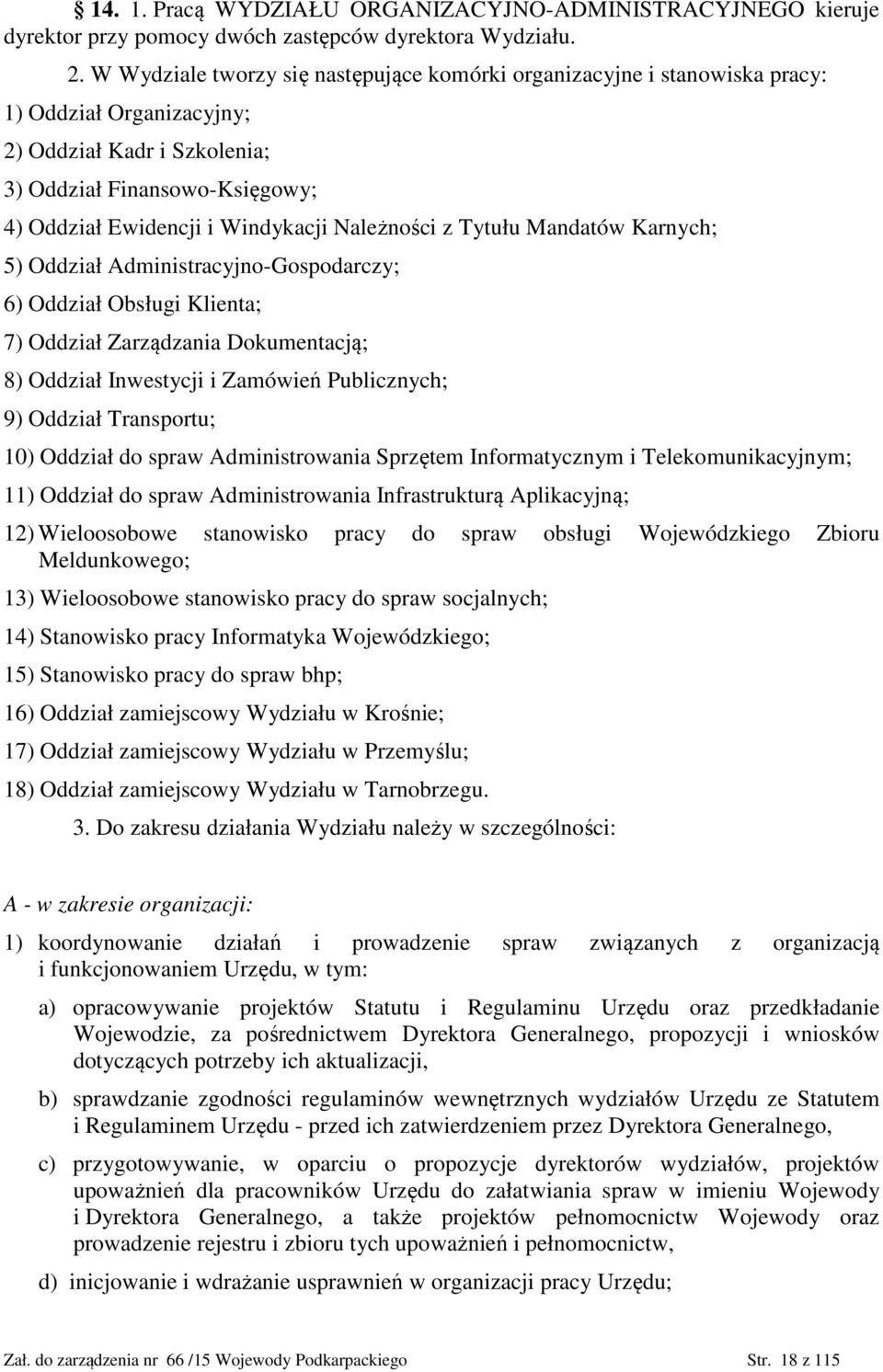 Należności z Tytułu Mandatów Karnych; 5) Oddział Administracyjno-Gospodarczy; 6) Oddział Obsługi Klienta; 7) Oddział Zarządzania Dokumentacją; 8) Oddział Inwestycji i Zamówień Publicznych; 9) Oddział