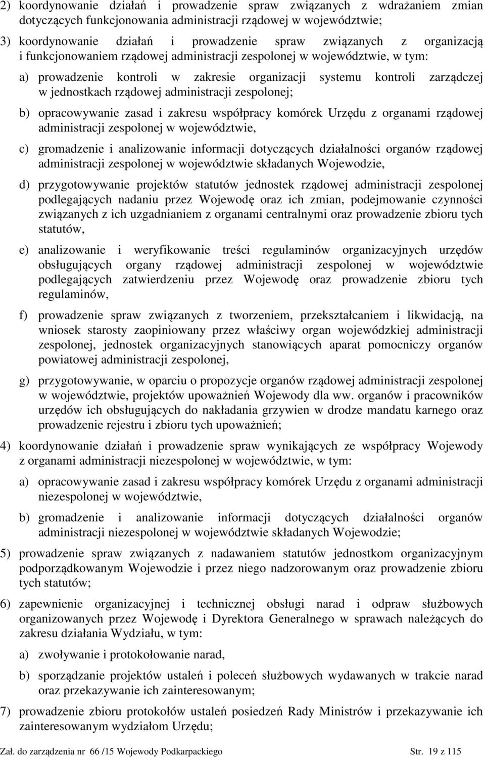 zespolonej; b) opracowywanie zasad i zakresu współpracy komórek Urzędu z organami rządowej administracji zespolonej w województwie, c) gromadzenie i analizowanie informacji dotyczących działalności