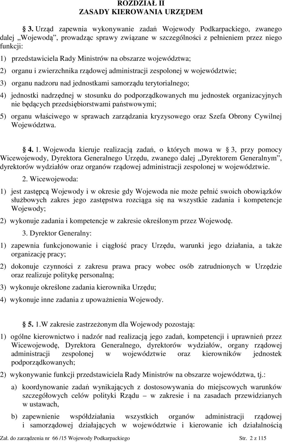 obszarze województwa; 2) organu i zwierzchnika rządowej administracji zespolonej w województwie; 3) organu nadzoru nad jednostkami samorządu terytorialnego; 4) jednostki nadrzędnej w stosunku do