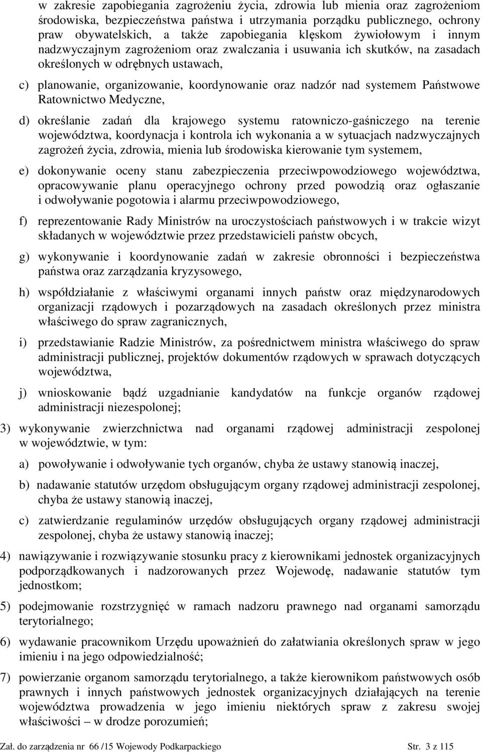 systemem Państwowe Ratownictwo Medyczne, d) określanie zadań dla krajowego systemu ratowniczo-gaśniczego na terenie województwa, koordynacja i kontrola ich wykonania a w sytuacjach nadzwyczajnych