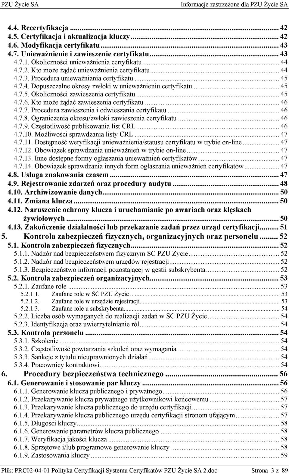 .. 45 4.7.5. Okoliczności zawieszenia certyfikatu... 45 4.7.6. Kto może żądać zawieszenia certyfikatu... 46 4.7.7. Procedura zawieszenia i odwieszania certyfikatu... 46 4.7.8.