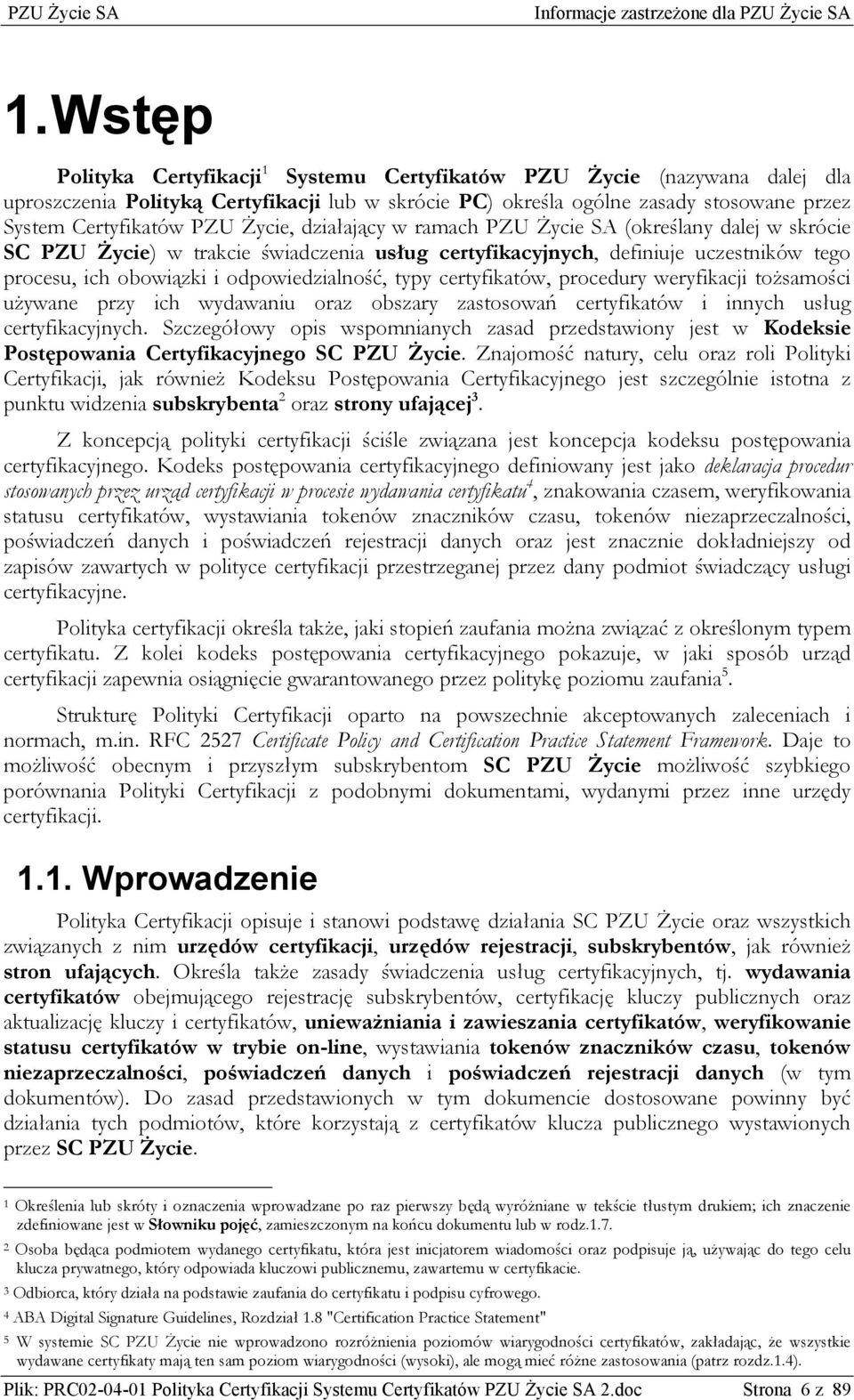 typy certyfikatów, procedury weryfikacji tożsamości używane przy ich wydawaniu oraz obszary zastosowań certyfikatów i innych usług certyfikacyjnych.