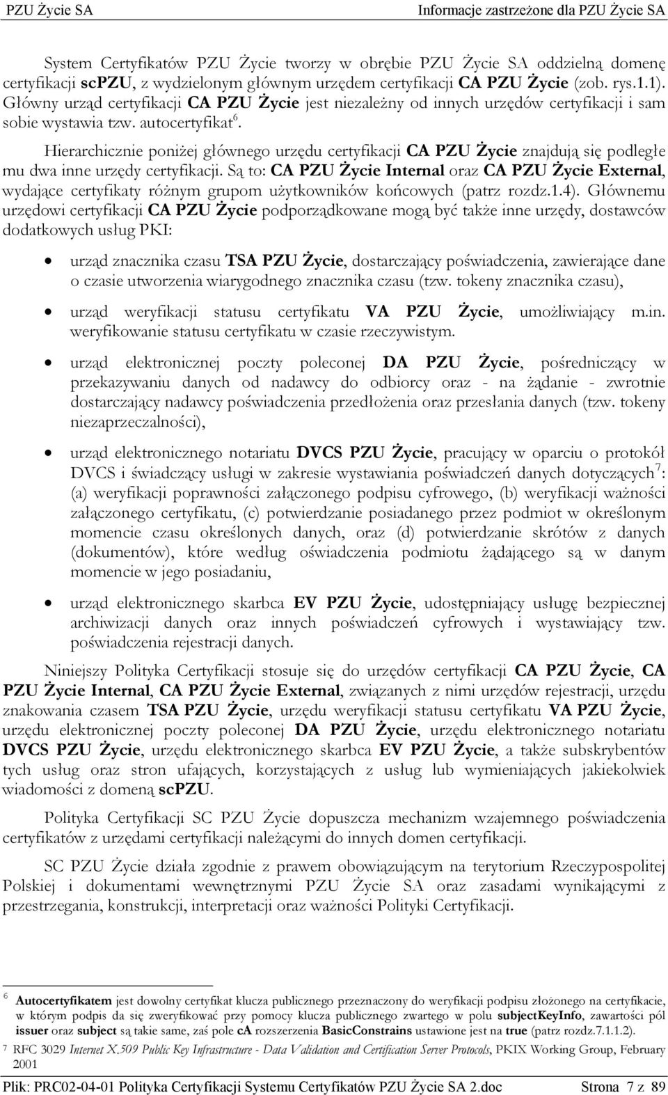 Hierarchicznie poniżej głównego urzędu certyfikacji CA PZU Życie znajdują się podległe mu dwa inne urzędy certyfikacji.