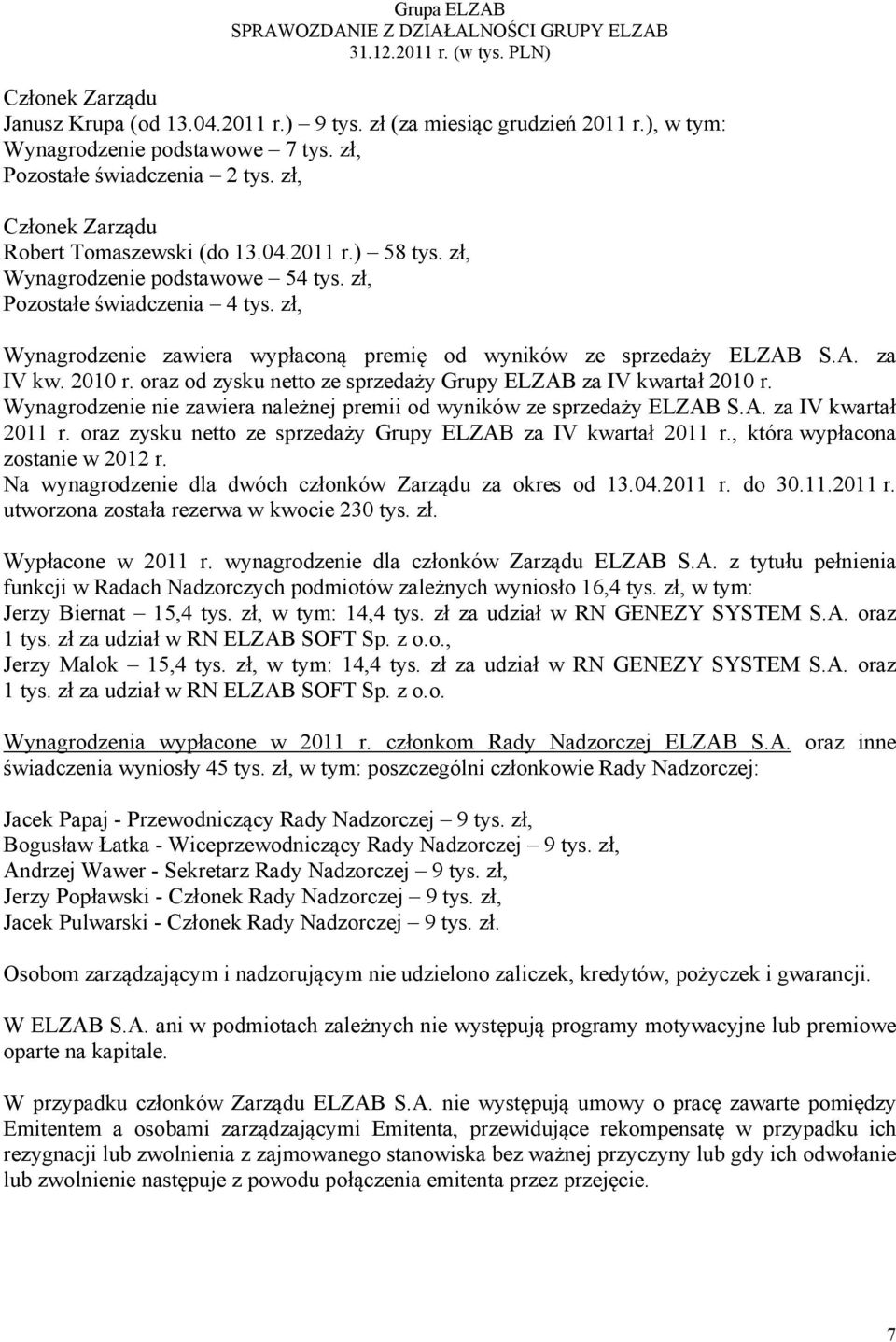 zł, Wynagrodzenie zawiera wypłaconą premię od wyników ze sprzedaży ELZAB S.A. za IV kw. 2010 r. oraz od zysku netto ze sprzedaży Grupy ELZAB za IV kwartał 2010 r.