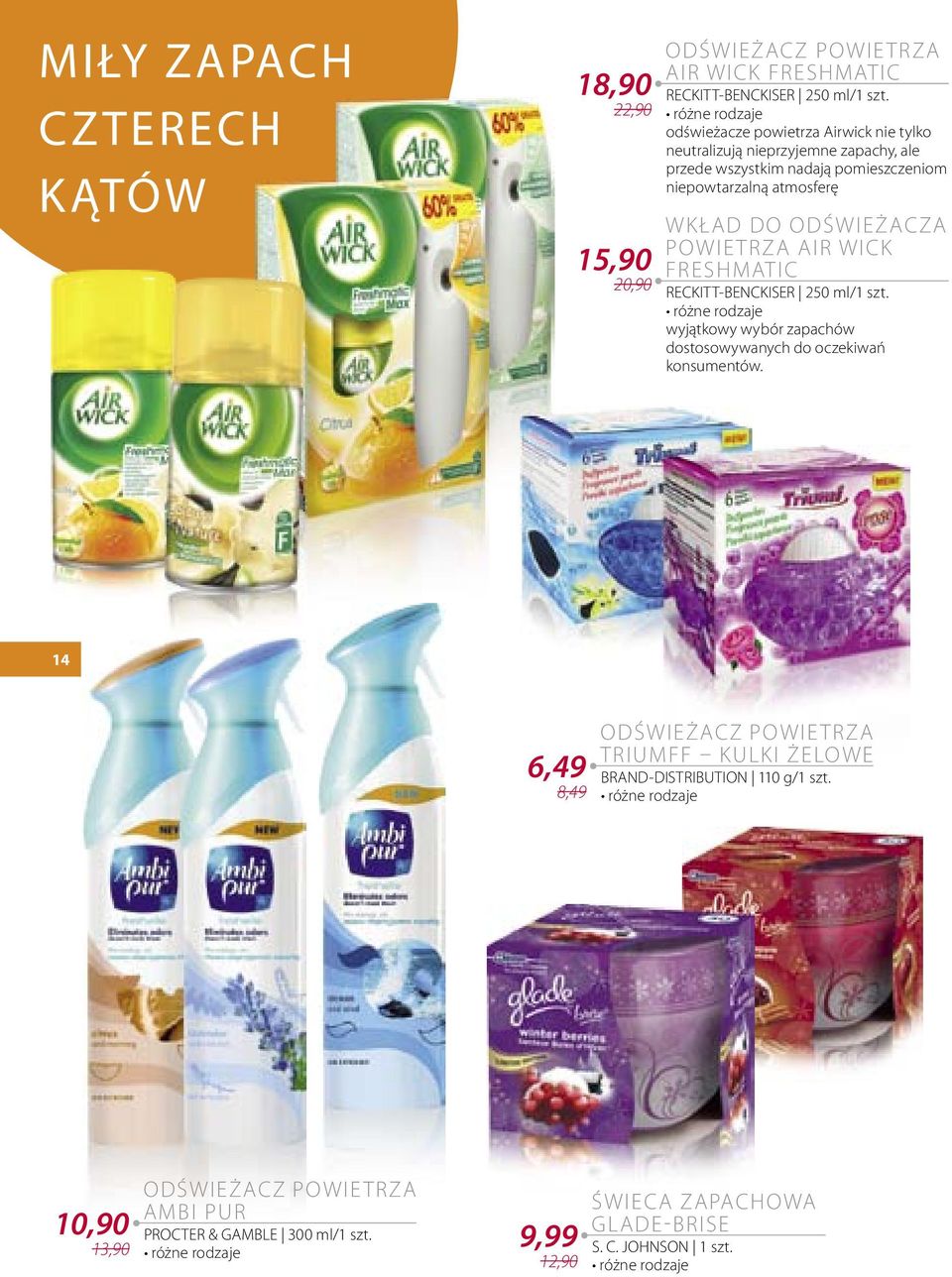 ODŚWIEŻACZA POWIE TRZA AIR WICK FRESHMATIC RECKITT-BENCKISER 250 ml/1 szt. wyjątkowy wybór zapachów dostosowywanych do oczekiwań konsumentów.