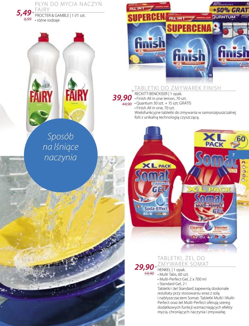 Sposób na lśniące naczynia 7 29,90 59,90 TABLE TKI, ŻEL DO ZMY WAREK SOMAT HENKEL 1 opak. Multi Tabs, 60 szt.