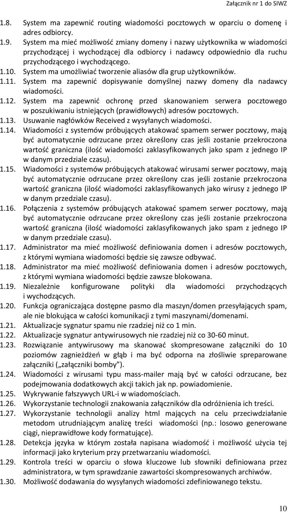 System ma umożliwiać tworzenie aliasów dla grup użytkowników. 1.11. System ma zapewnić dopisywanie domyślnej nazwy domeny dla nadawcy wiadomości. 1.12.