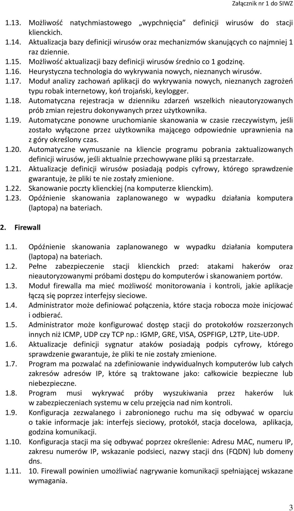 Moduł analizy zachowań aplikacji do wykrywania nowych, nieznanych zagrożeń typu robak internetowy, koń trojański, keylogger. 1.18.