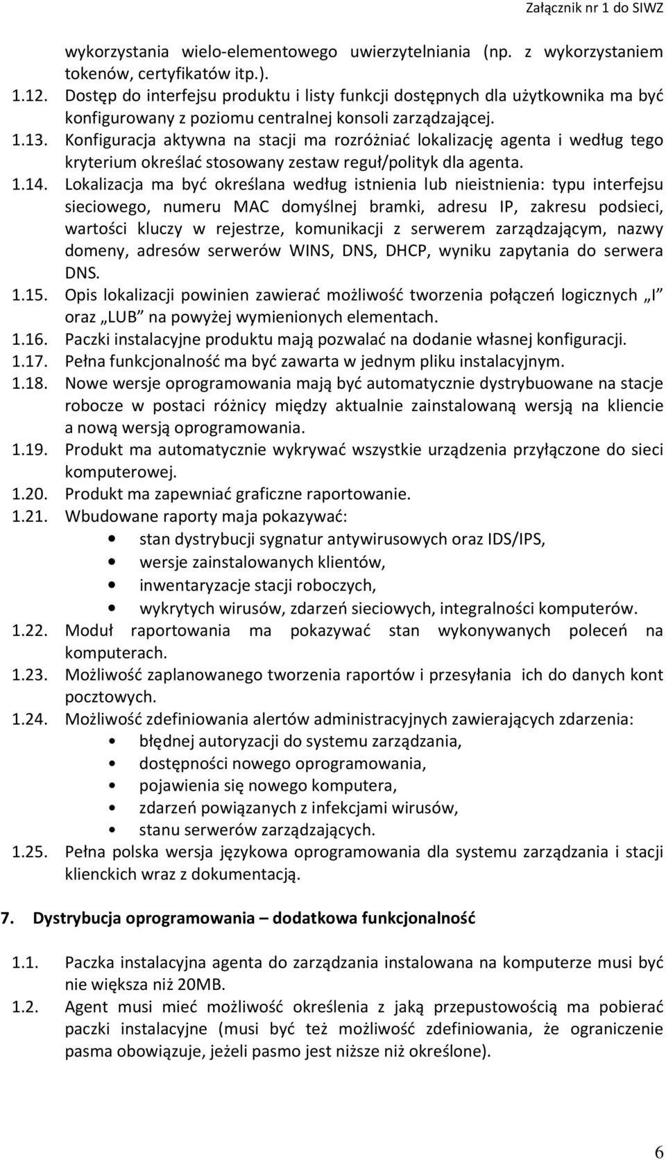 Konfiguracja aktywna na stacji ma rozróżniać lokalizację agenta i według tego kryterium określać stosowany zestaw reguł/polityk dla agenta. 1.14.