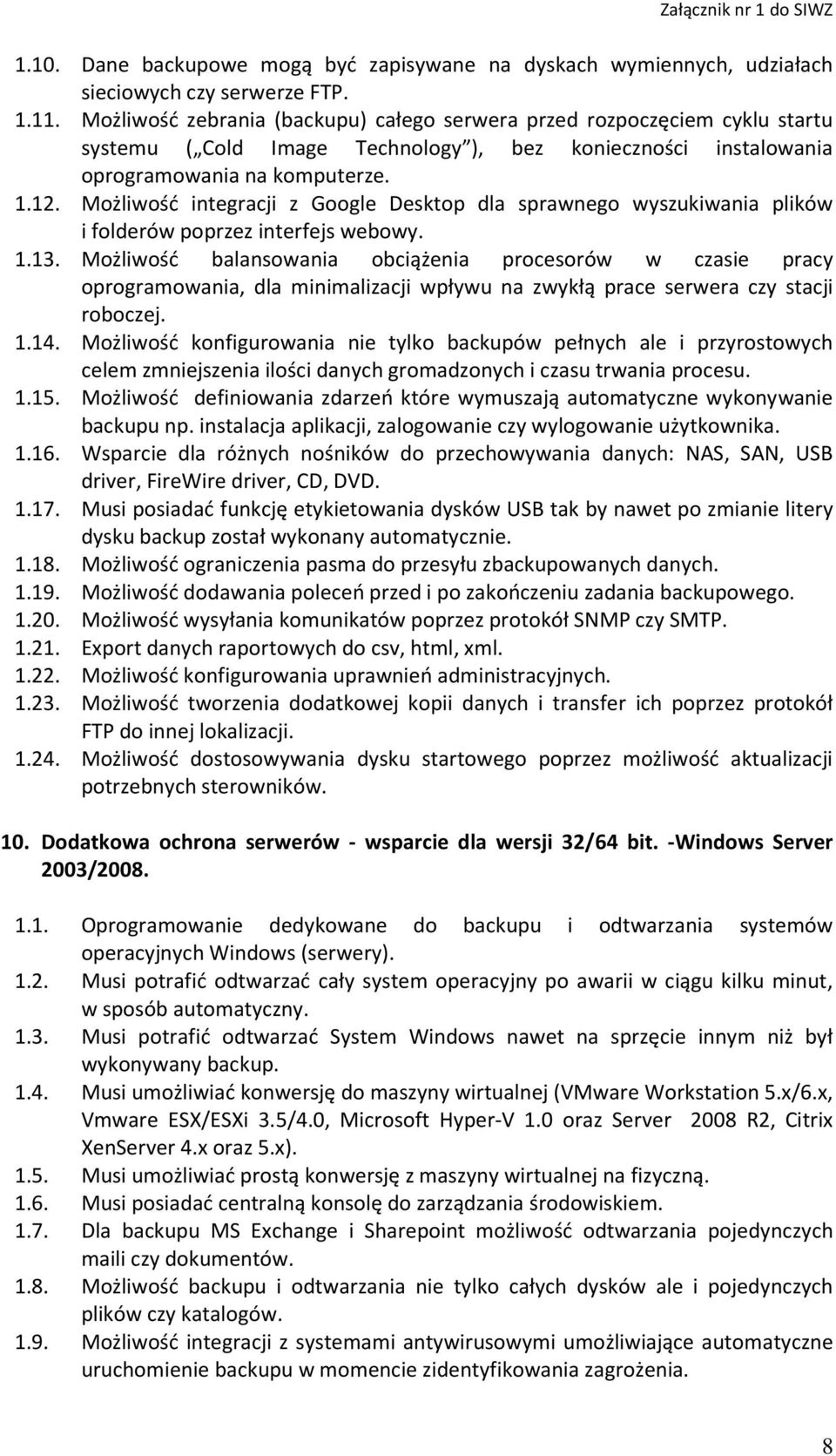 Możliwość integracji z Google Desktop dla sprawnego wyszukiwania plików i folderów poprzez interfejs webowy. 1.13.