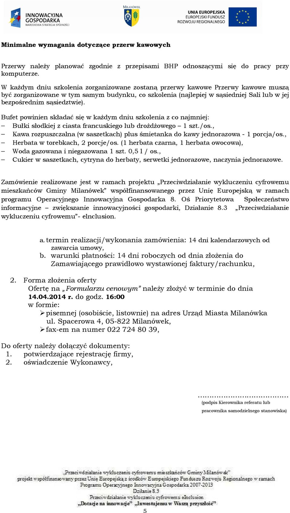 Bufet powinien składać się w każdym dniu szkolenia z co najmniej: Bułki słodkiej z ciasta francuskiego lub drożdżowego 1 szt./os.