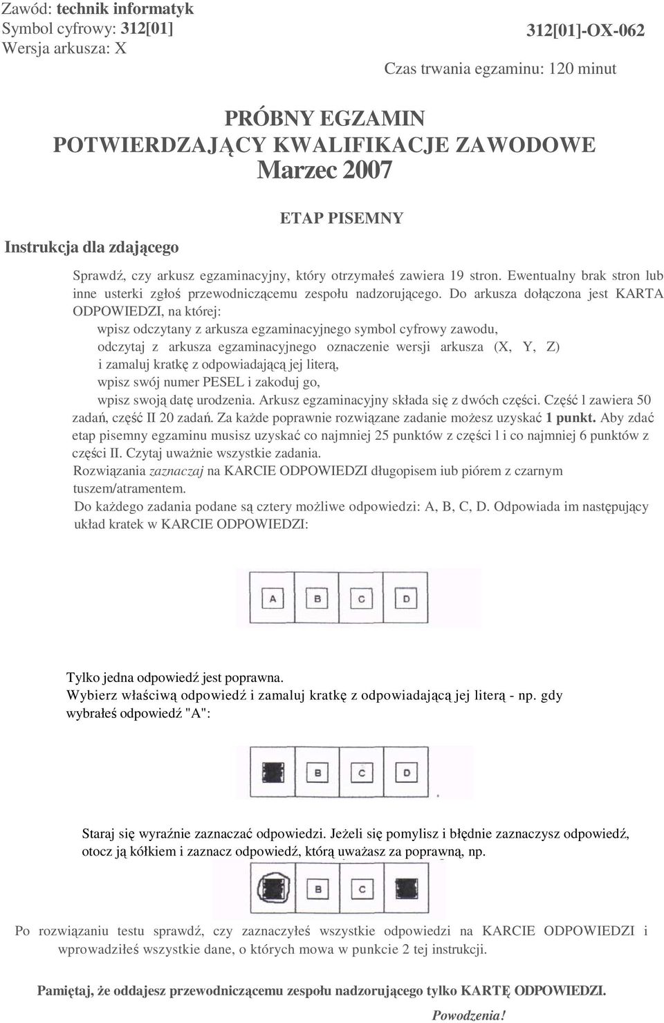 Do arkusza dołączona jest KARTA ODPOWIEDZI, na której: wpisz odczytany z arkusza egzaminacyjnego symbol cyfrowy zawodu, odczytaj z arkusza egzaminacyjnego oznaczenie wersji arkusza (X, Y, Z) i