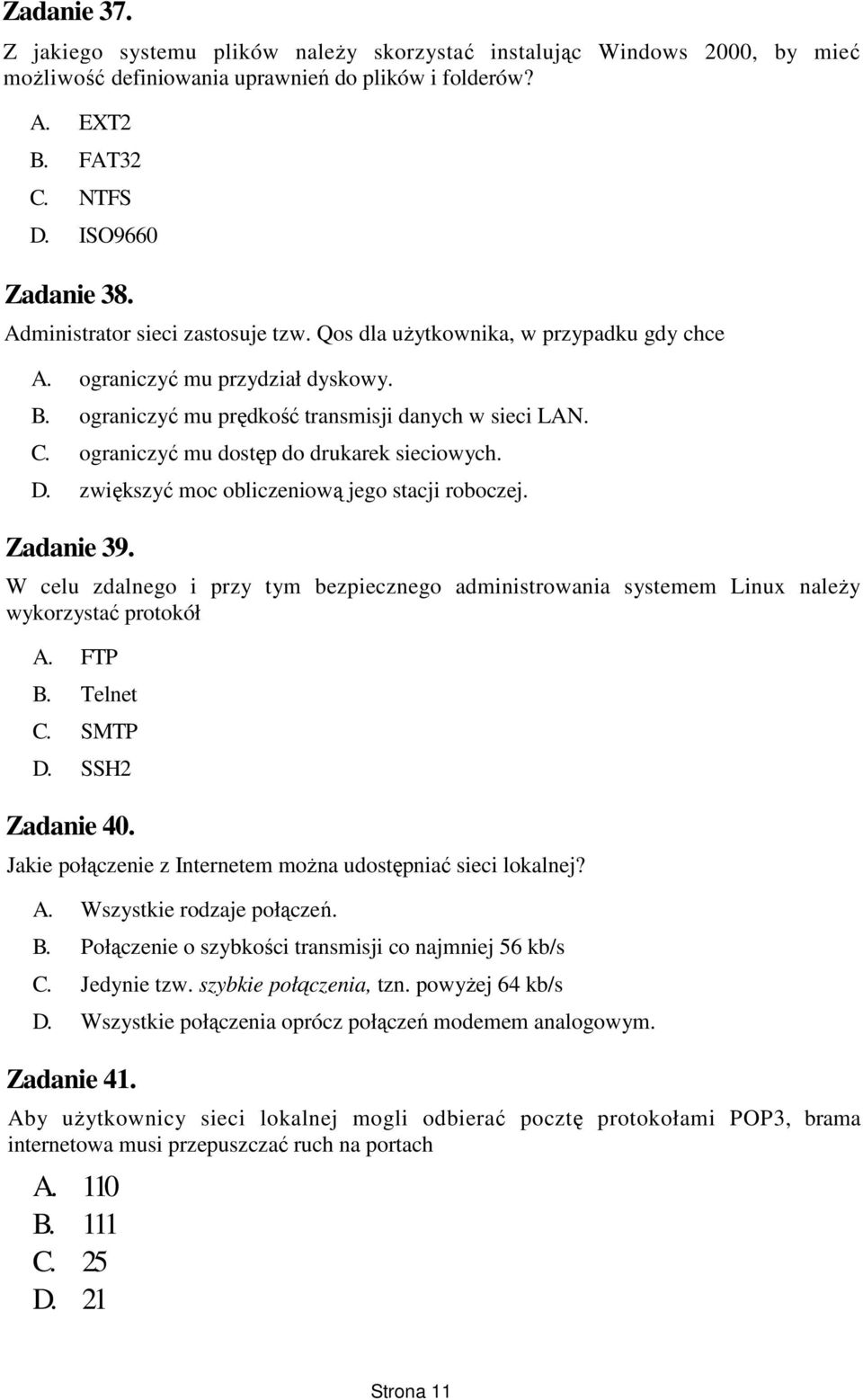 ograniczyć mu dostęp do drukarek sieciowych. D. zwiększyć moc obliczeniową jego stacji roboczej. Zadanie 39.