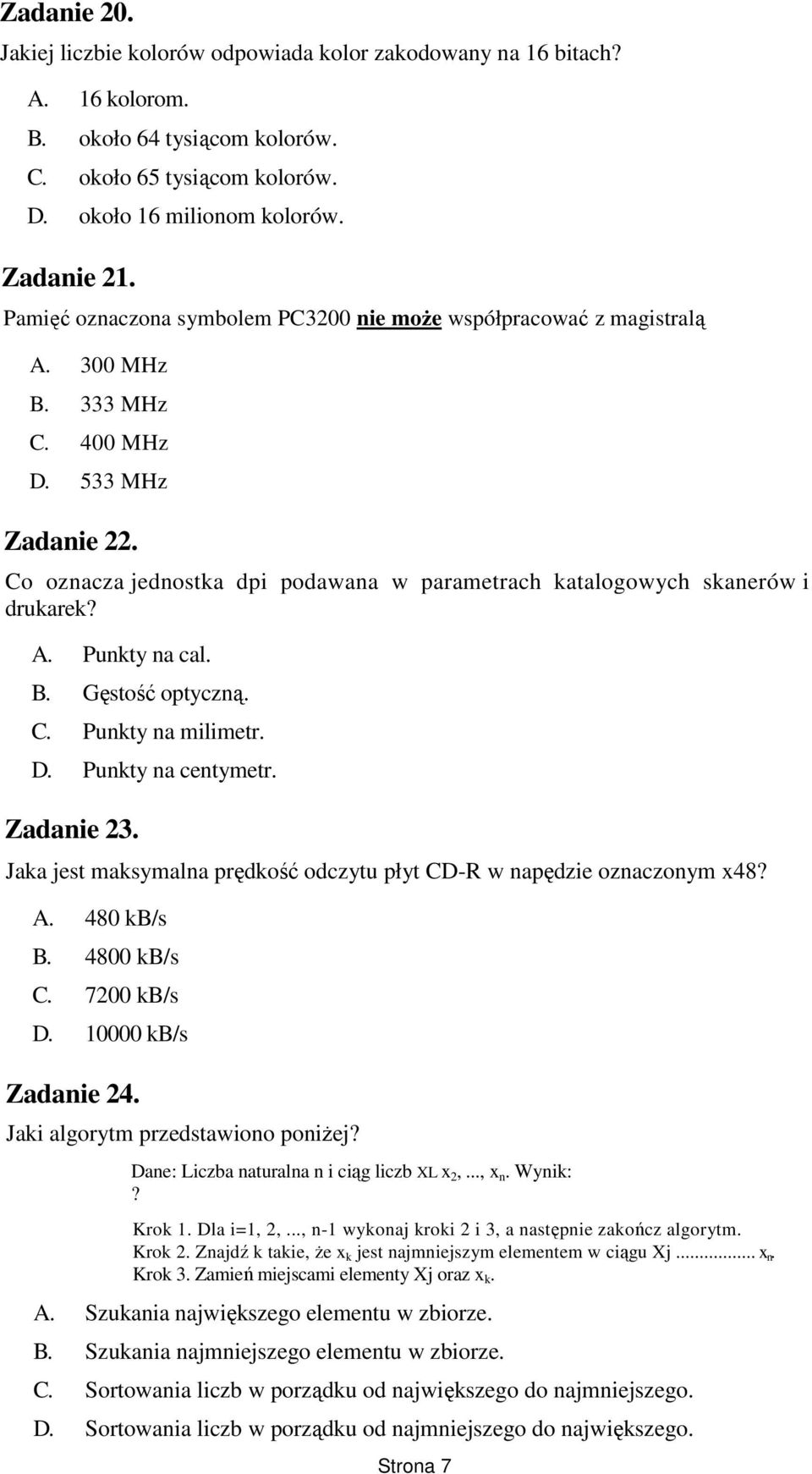 Co oznacza jednostka dpi podawana w parametrach katalogowych skanerów i drukarek? A. Punkty na cal. B. Gęstość optyczną. C. Punkty na milimetr. D. Punkty na centymetr. Zadanie 23.