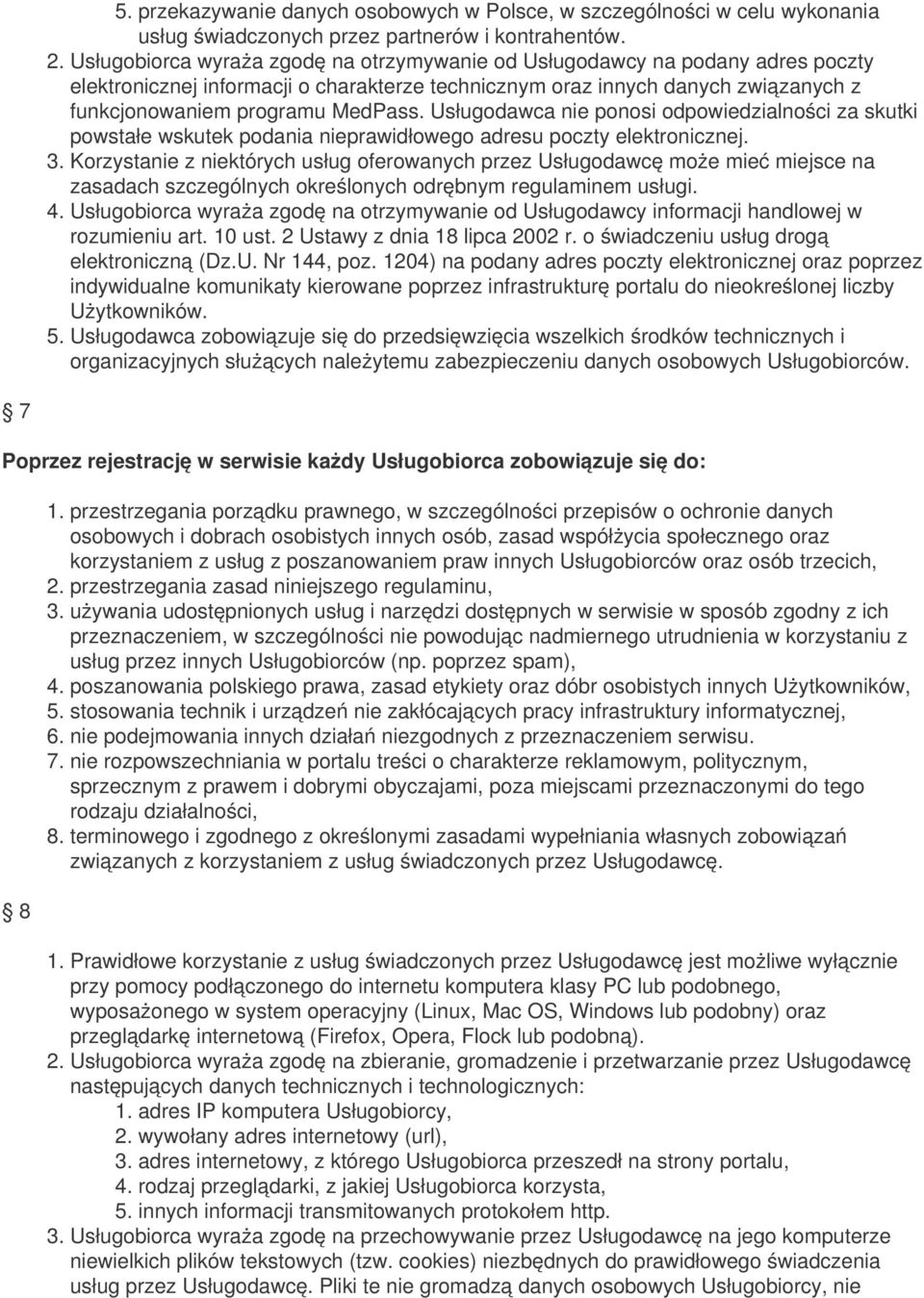 Usługodawca nie ponosi odpowiedzialności za skutki powstałe wskutek podania nieprawidłowego adresu poczty elektronicznej. 3.