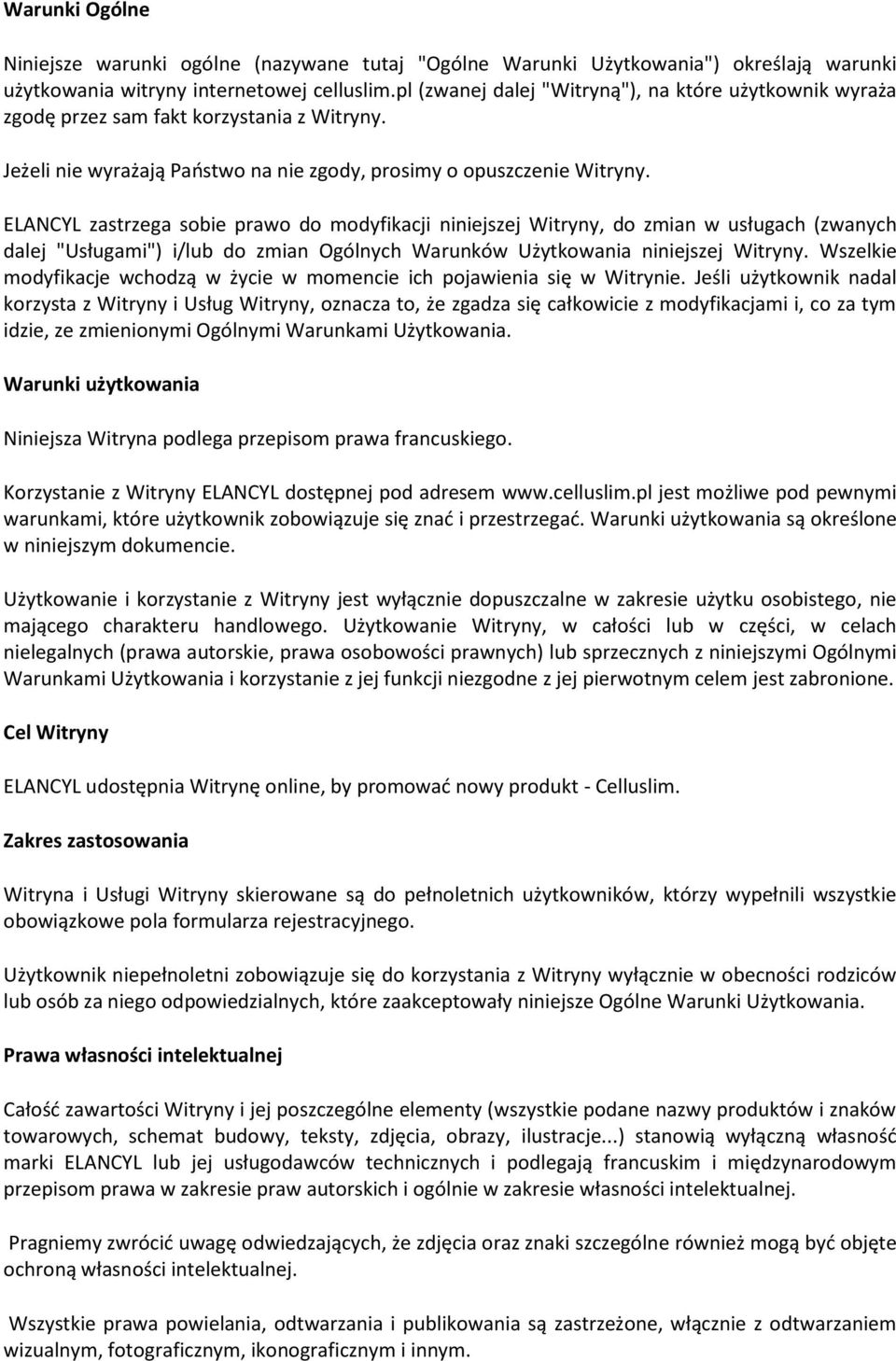 ELANCYL zastrzega sobie prawo do modyfikacji niniejszej Witryny, do zmian w usługach (zwanych dalej "Usługami") i/lub do zmian Ogólnych Warunków Użytkowania niniejszej Witryny.