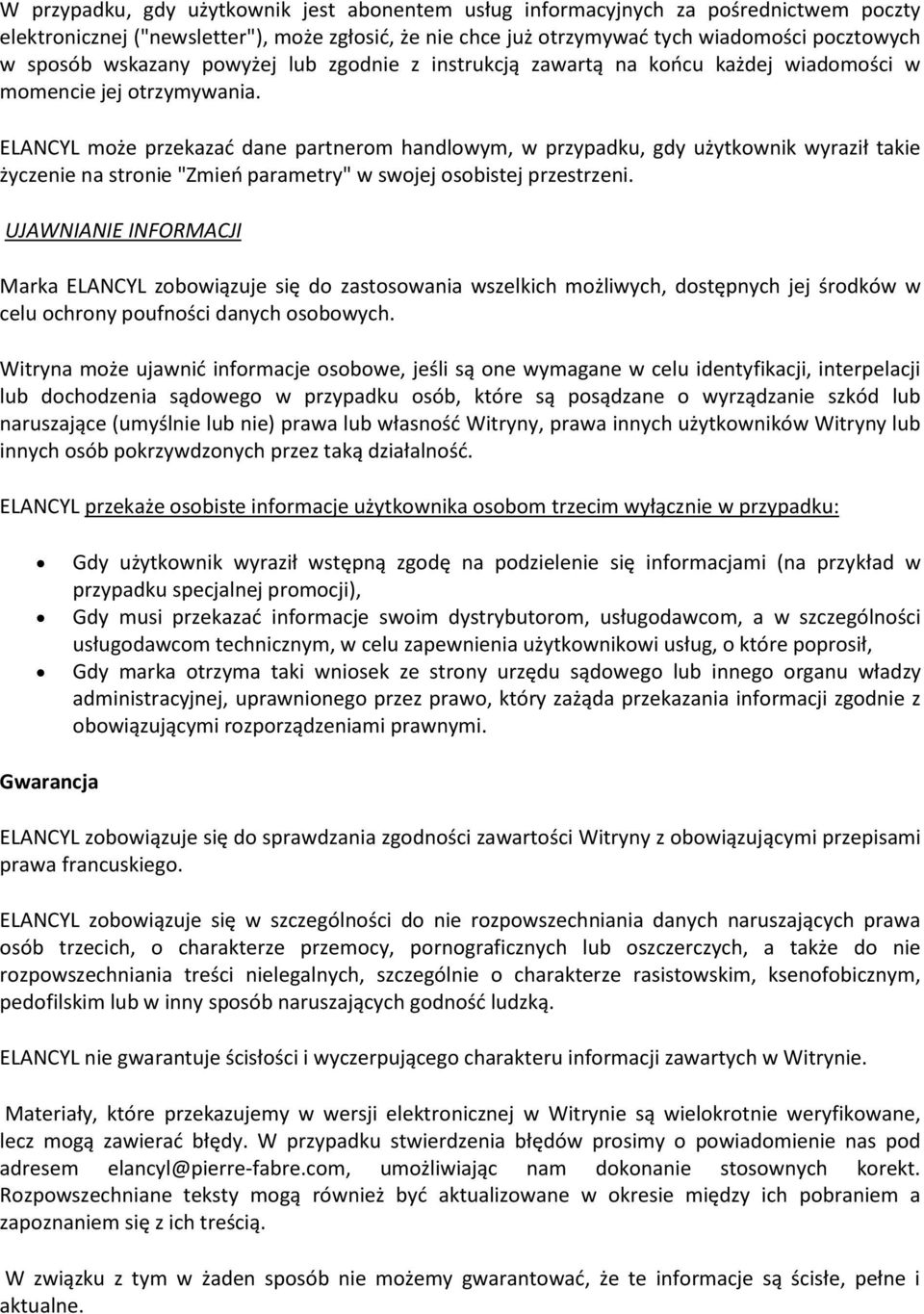 ELANCYL może przekazać dane partnerom handlowym, w przypadku, gdy użytkownik wyraził takie życzenie na stronie "Zmień parametry" w swojej osobistej przestrzeni.