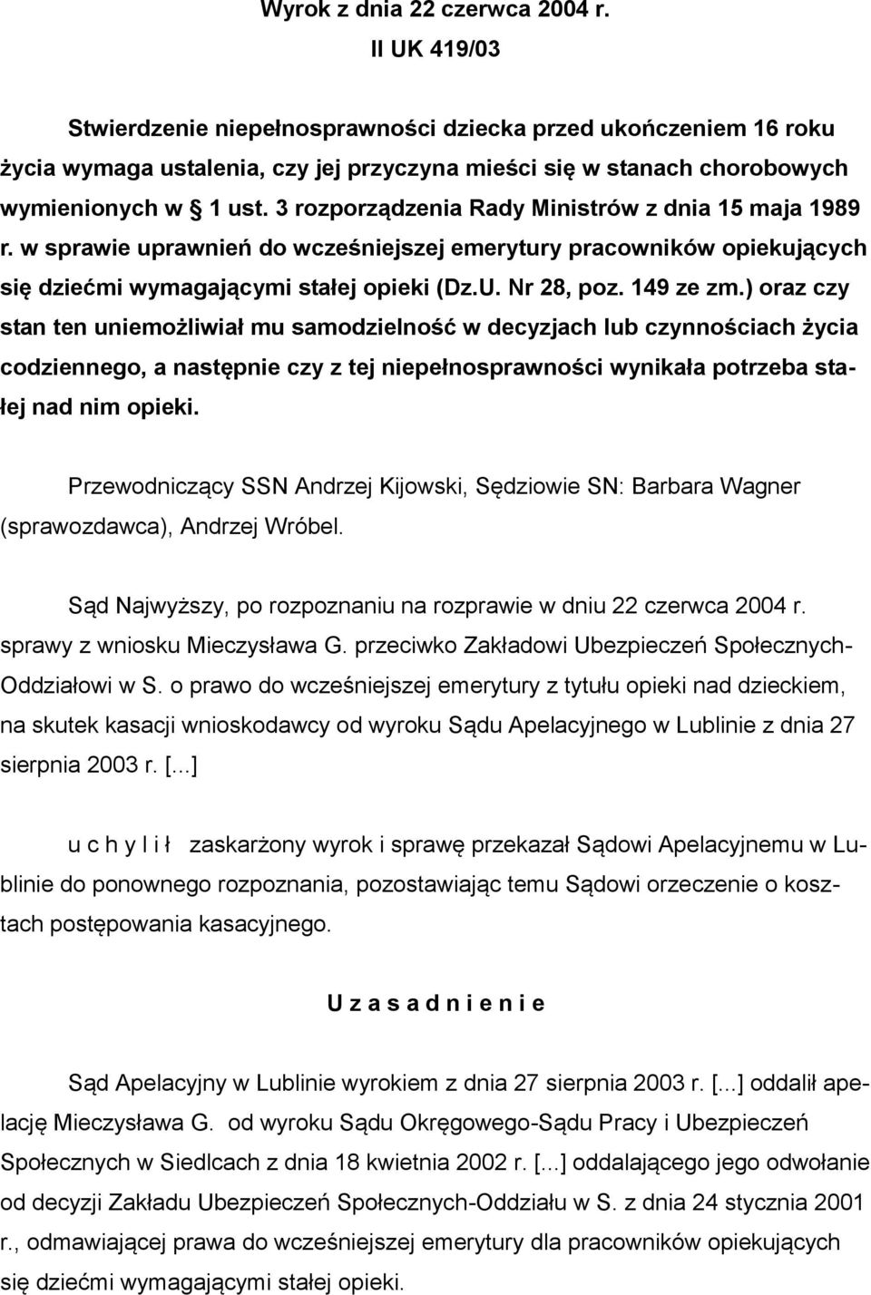 3 rozporządzenia Rady Ministrów z dnia 15 maja 1989 r. w sprawie uprawnień do wcześniejszej emerytury pracowników opiekujących się dziećmi wymagającymi stałej opieki (Dz.U. Nr 28, poz. 149 ze zm.