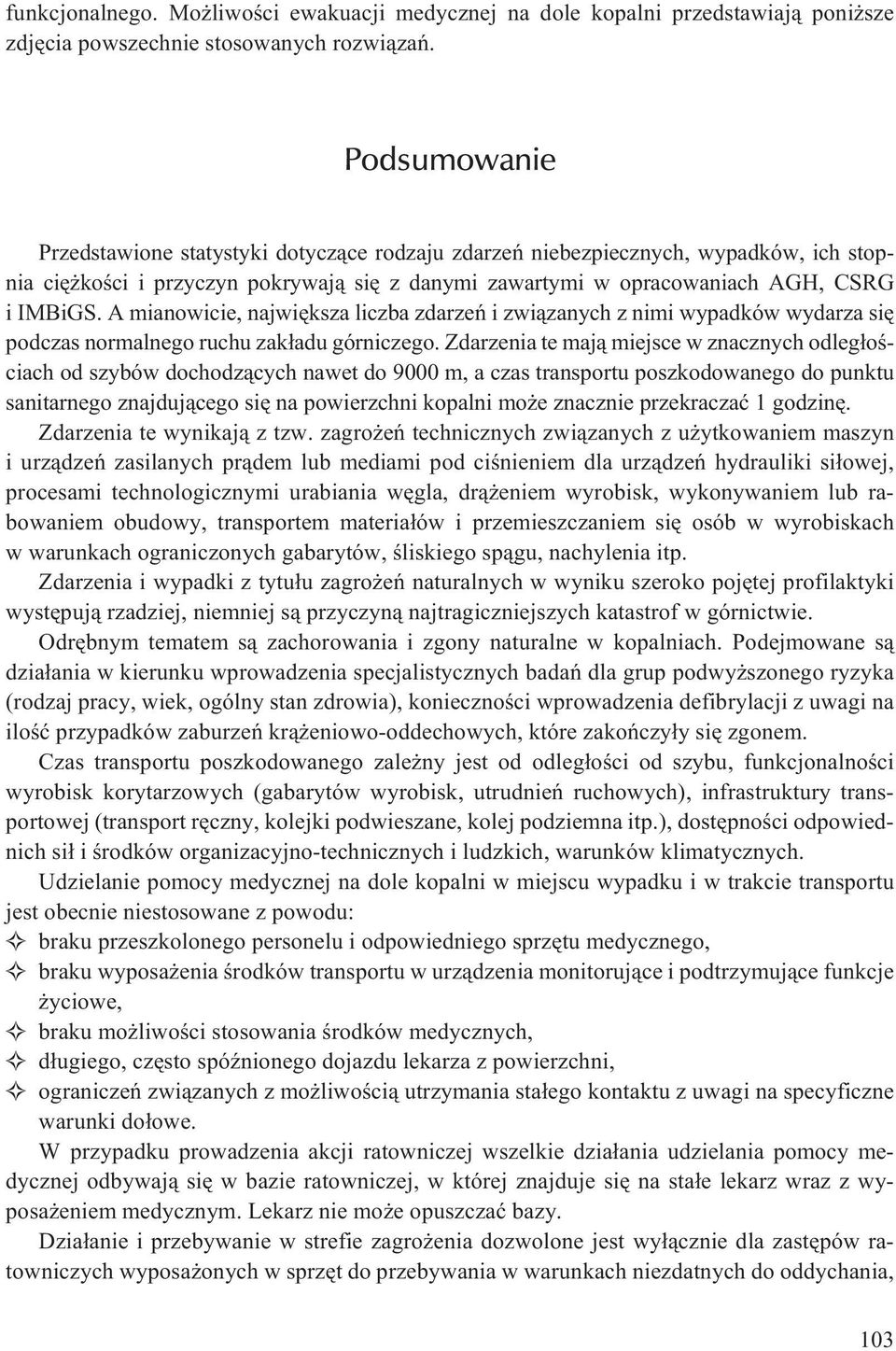 A mianowicie, najwiêksza liczba zdarzeñ i zwi¹zanych z nimi wypadków wydarza siê podczas normalnego ruchu zak³adu górniczego.