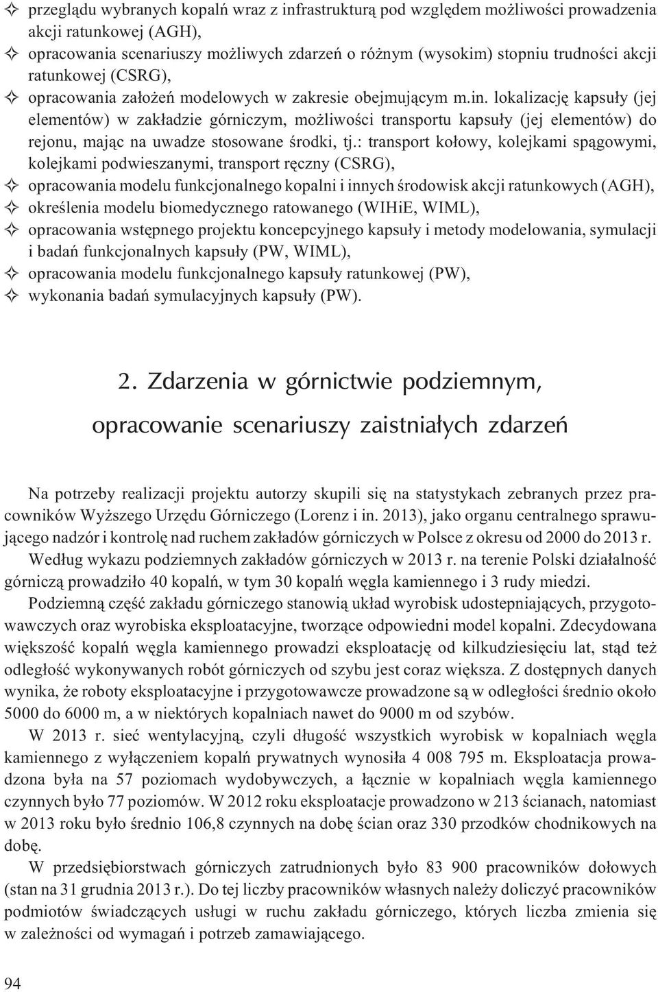 lokalizacjê kapsu³y (jej elementów) w zak³adzie górniczym, mo liwoœci transportu kapsu³y (jej elementów) do rejonu, maj¹c na uwadze stosowane œrodki, tj.