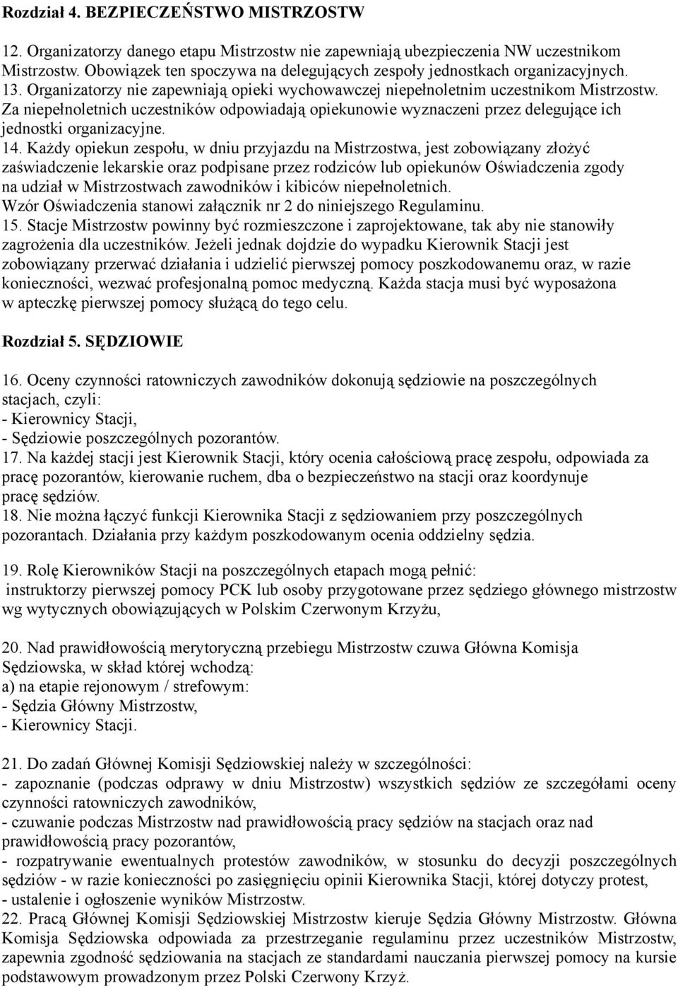 Za niepełnoletnich uczestników odpowiadają opiekunowie wyznaczeni przez delegujące ich jednostki organizacyjne. 14.