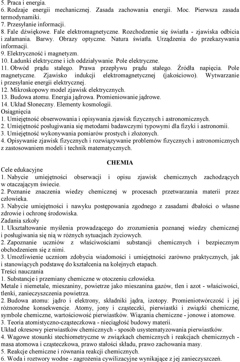 Ładunki elektryczne i ich oddziaływanie. Pole elektryczne. 11. Obwód prądu stałego. Prawa przepływu prądu stałego. Źródła napięcia. Pole magnetyczne.