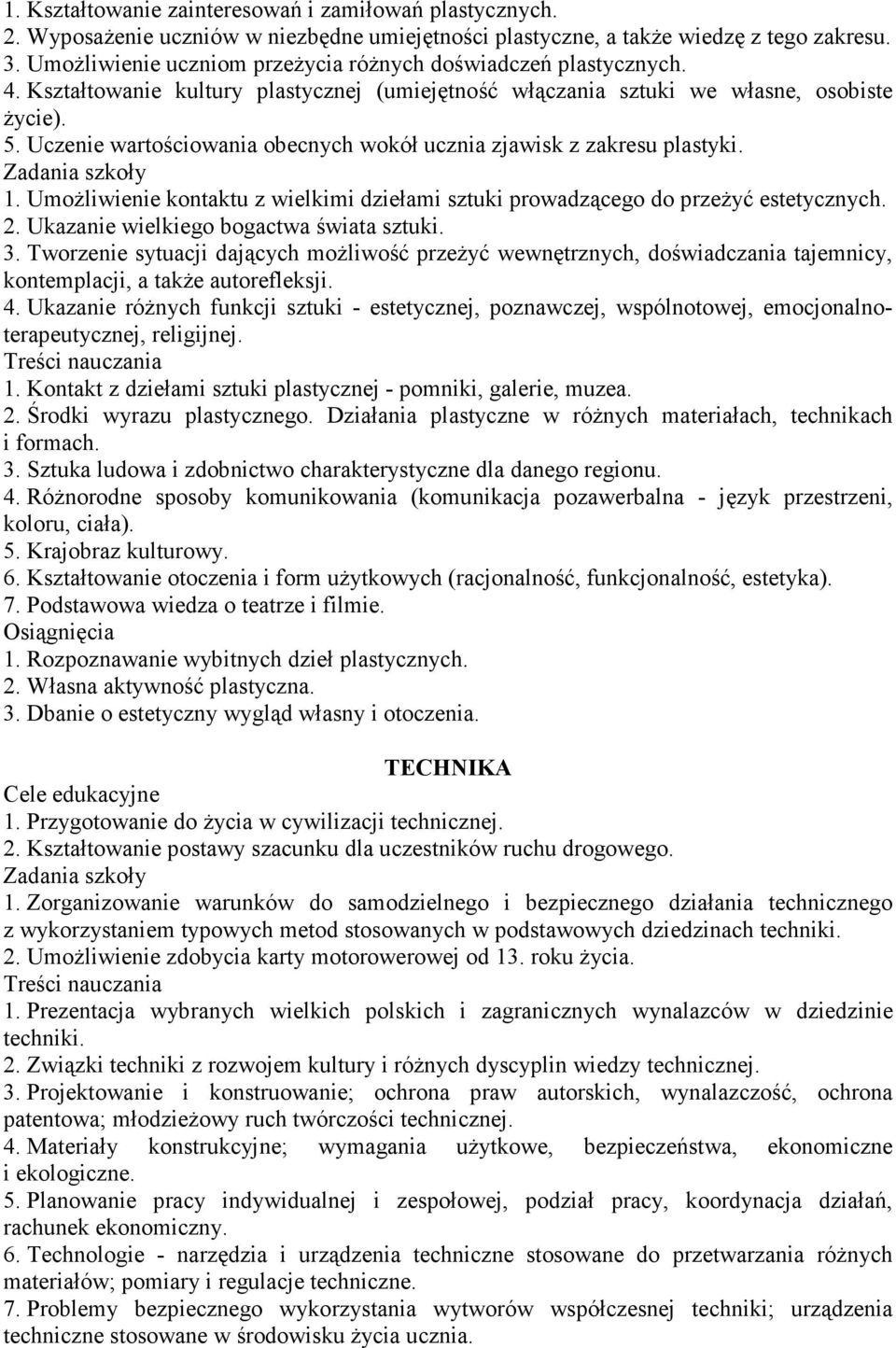 Uczenie wartościowania obecnych wokół ucznia zjawisk z zakresu plastyki. 1. Umożliwienie kontaktu z wielkimi dziełami sztuki prowadzącego do przeżyć estetycznych. 2.