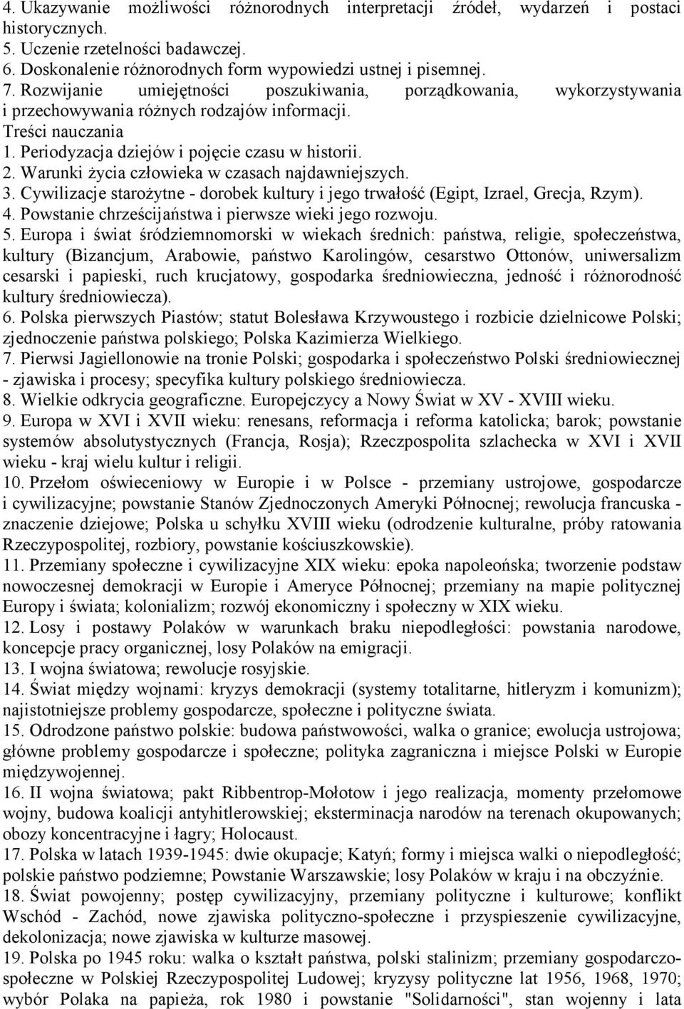 Warunki życia człowieka w czasach najdawniejszych. 3. Cywilizacje starożytne - dorobek kultury i jego trwałość (Egipt, Izrael, Grecja, Rzym). 4.