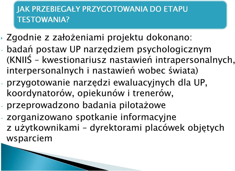 przygotowanie narzędzi ewaluacyjnych dla UP, koordynatorów, opiekunów i trenerów, - przeprowadzono