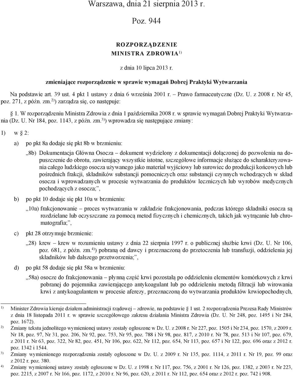 W rozporządzeniu Ministra Zdrowia z dnia 1 października 2008 r. w sprawie wymagań Dobrej Praktyki Wytwarzania (Dz. U. Nr 184, poz. 1143, z późn. zm.