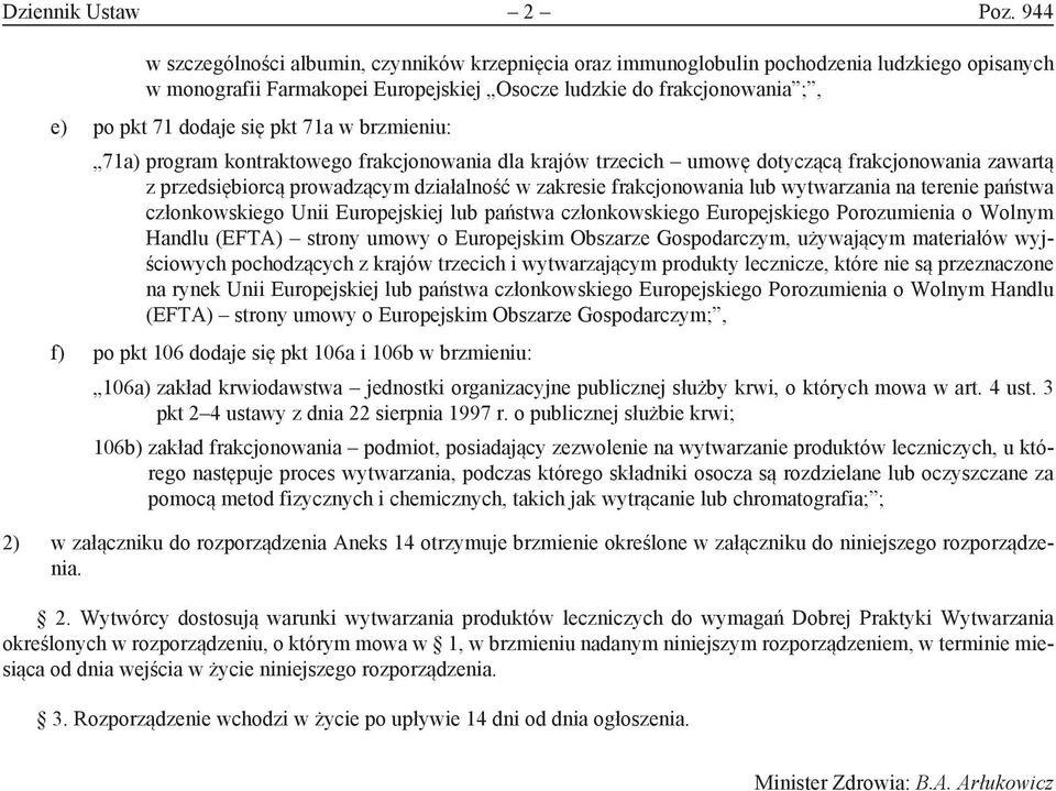 pkt 71a w brzmieniu: 71a) program kontraktowego frakcjonowania dla krajów trzecich umowę dotyczącą frakcjonowania zawartą z przedsiębiorcą prowadzącym działalność w zakresie frakcjonowania lub