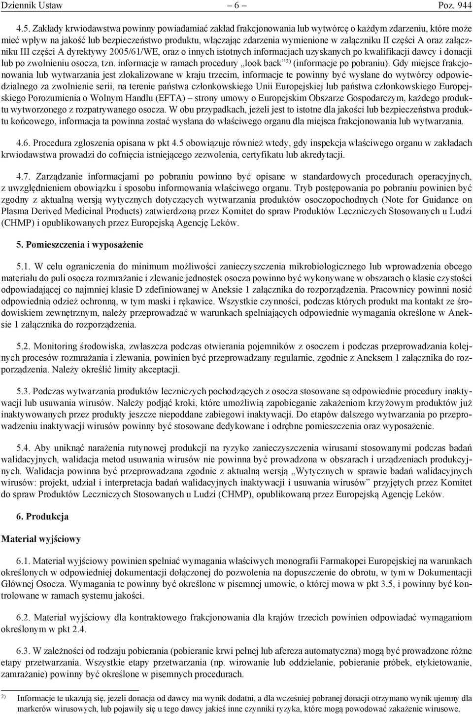 załączniku II części A oraz załączniku III części A dyrektywy 2005/61/WE, oraz o innych istotnych informacjach uzyskanych po kwalifikacji dawcy i donacji lub po zwolnieniu osocza, tzn.