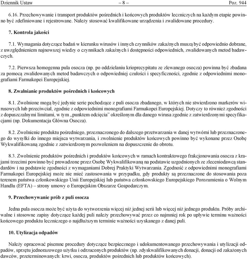 Wymagania dotyczące badań w kierunku wirusów i innych czynników zakaźnych muszą być odpowiednio dobrane, z uwzględnieniem najnowszej wiedzy o czynnikach zakaźnych i dostępności odpowiednich,