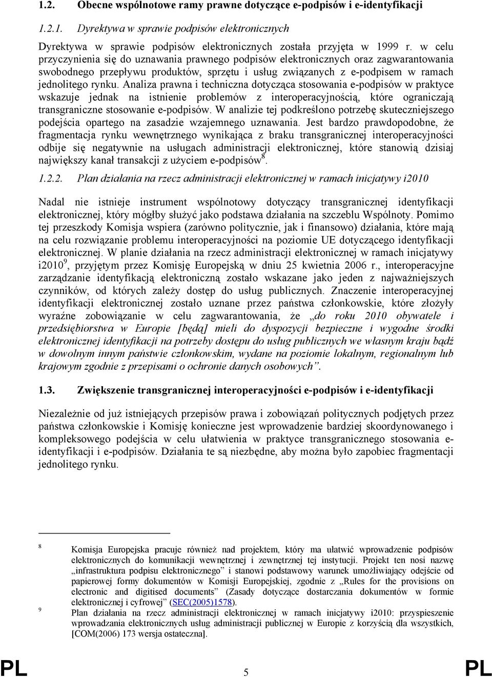 Analiza prawna i techniczna dotycząca stosowania e-podpisów w praktyce wskazuje jednak na istnienie problemów z interoperacyjnością, które ograniczają transgraniczne stosowanie e-podpisów.