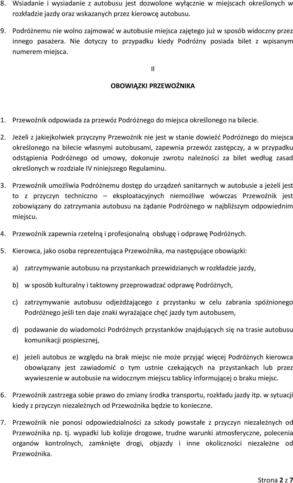 II OBOWIĄZKI PRZEWOŹNIKA 1. Przewoźnik odpowiada za przewóz Podróżnego do miejsca określonego na bilecie. 2.